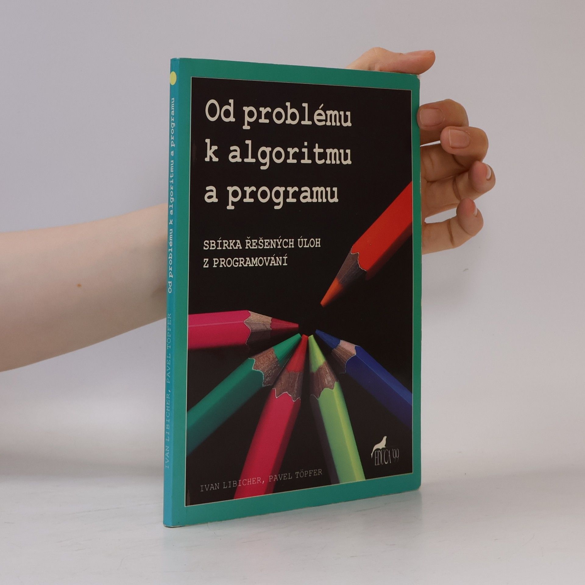 Ivan Libicher Od problému k algoritmu a programu . Sbírka řešených úloh z programování