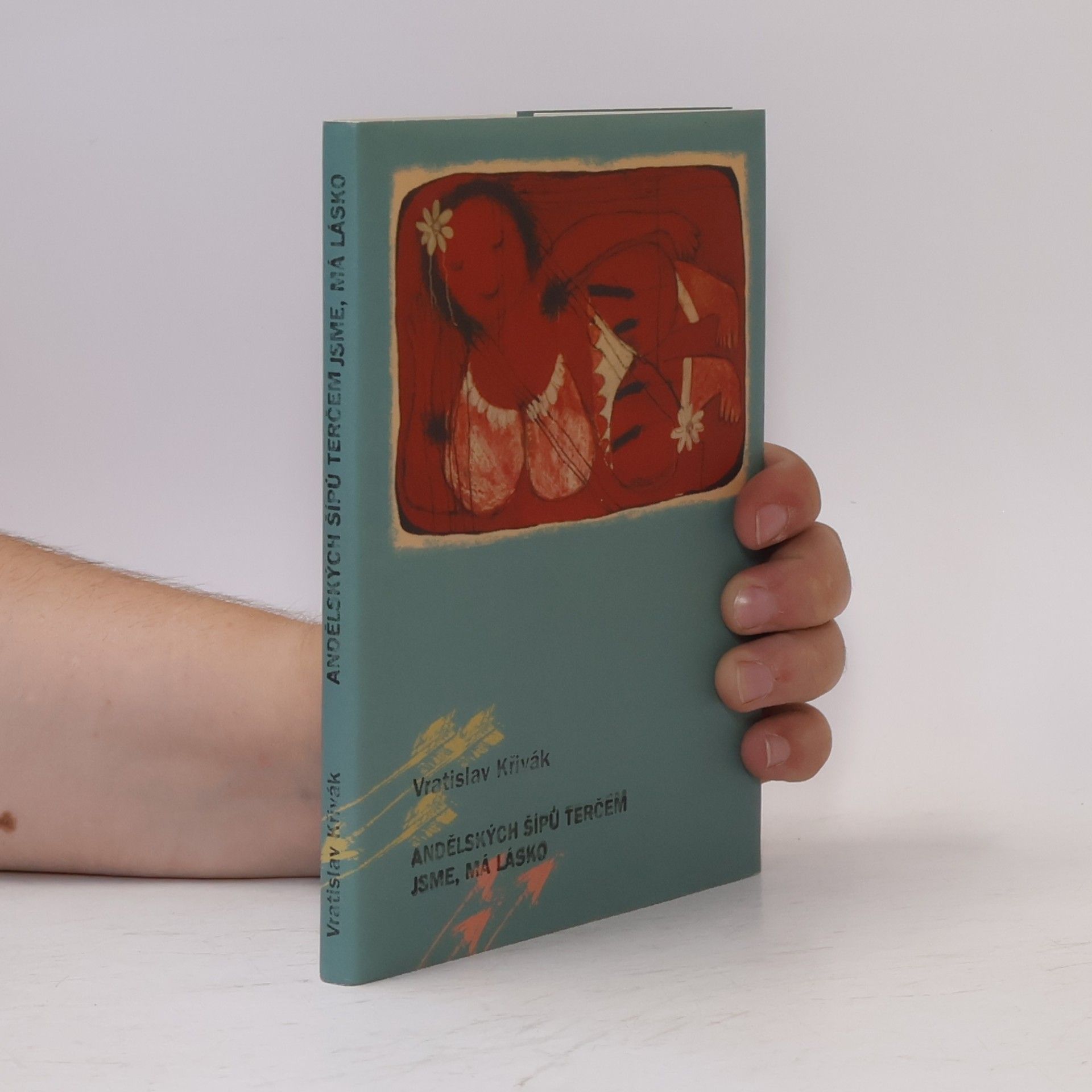 Vratislav Křivák Andělských šípů terčem jsme, má lásko