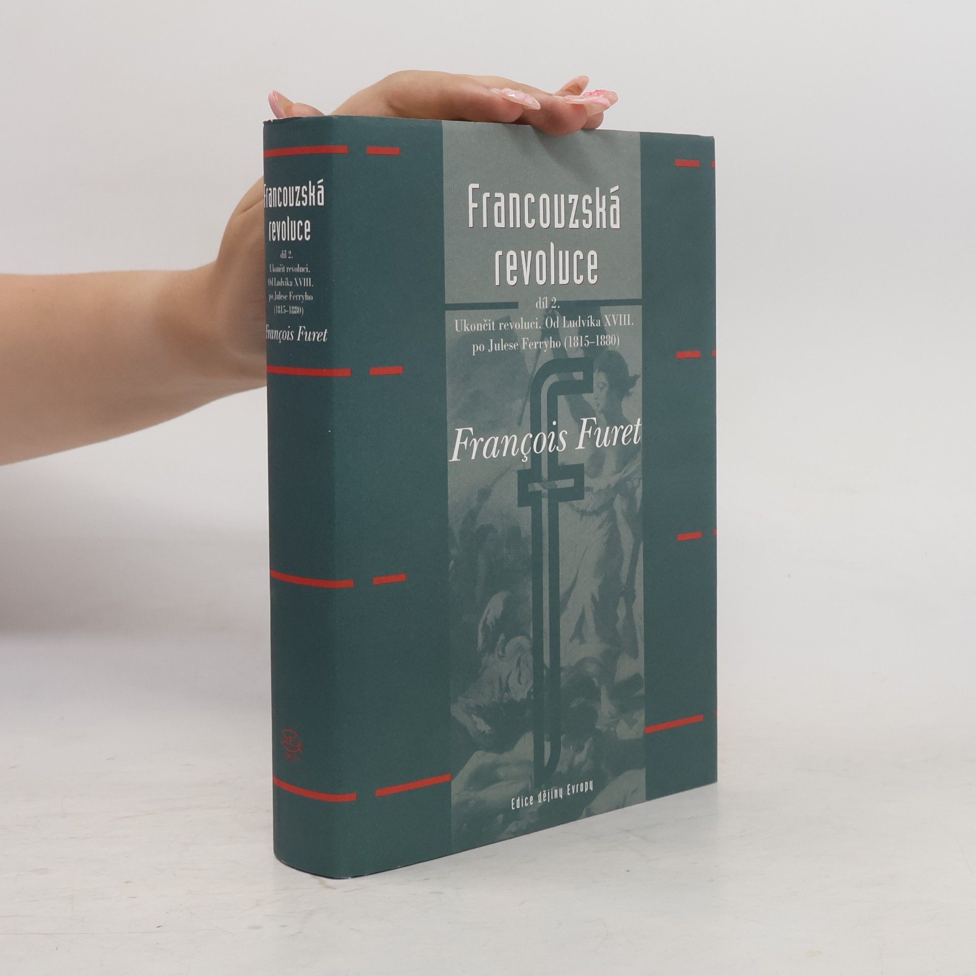 François Furet Francouzská revoluce II. díl - Od Ludvíka XVIII. po Julese Ferryho