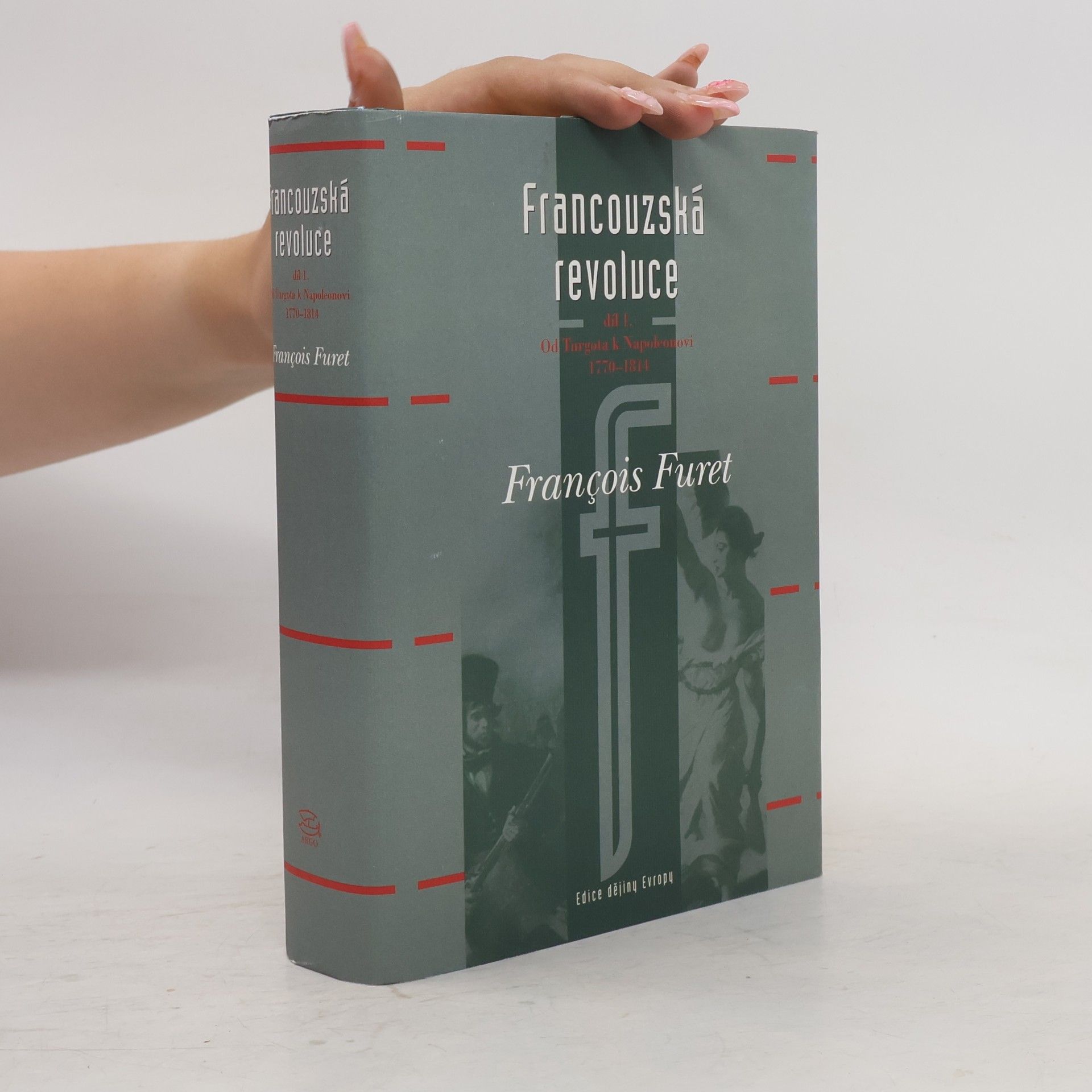 Francois Furet Francouzská revoluce. Díl 1., Od Turgota k Napoleonovi 1770-1814