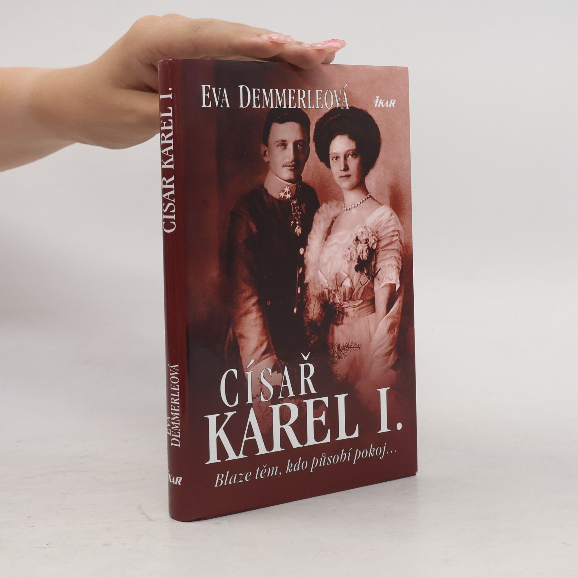 Eva Demmerle Císař Karel I. Blaze těm, kdo působí pokoj...