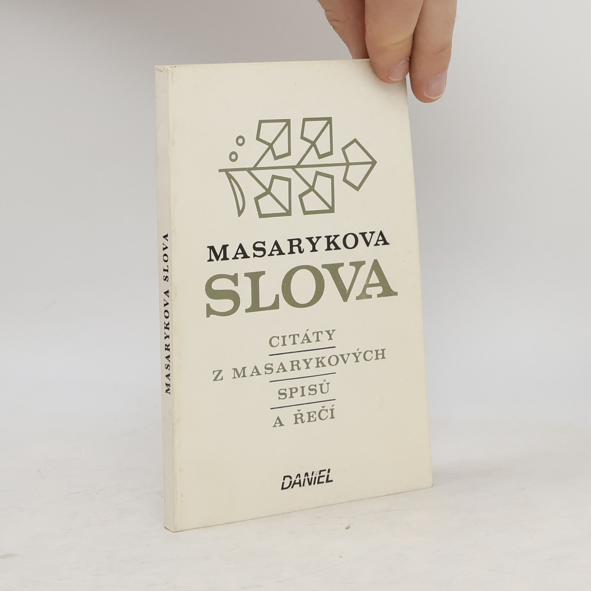 Tomáš Garrigue Masaryk Masarykova slova. Citáty z Masarykových spisů a řečí