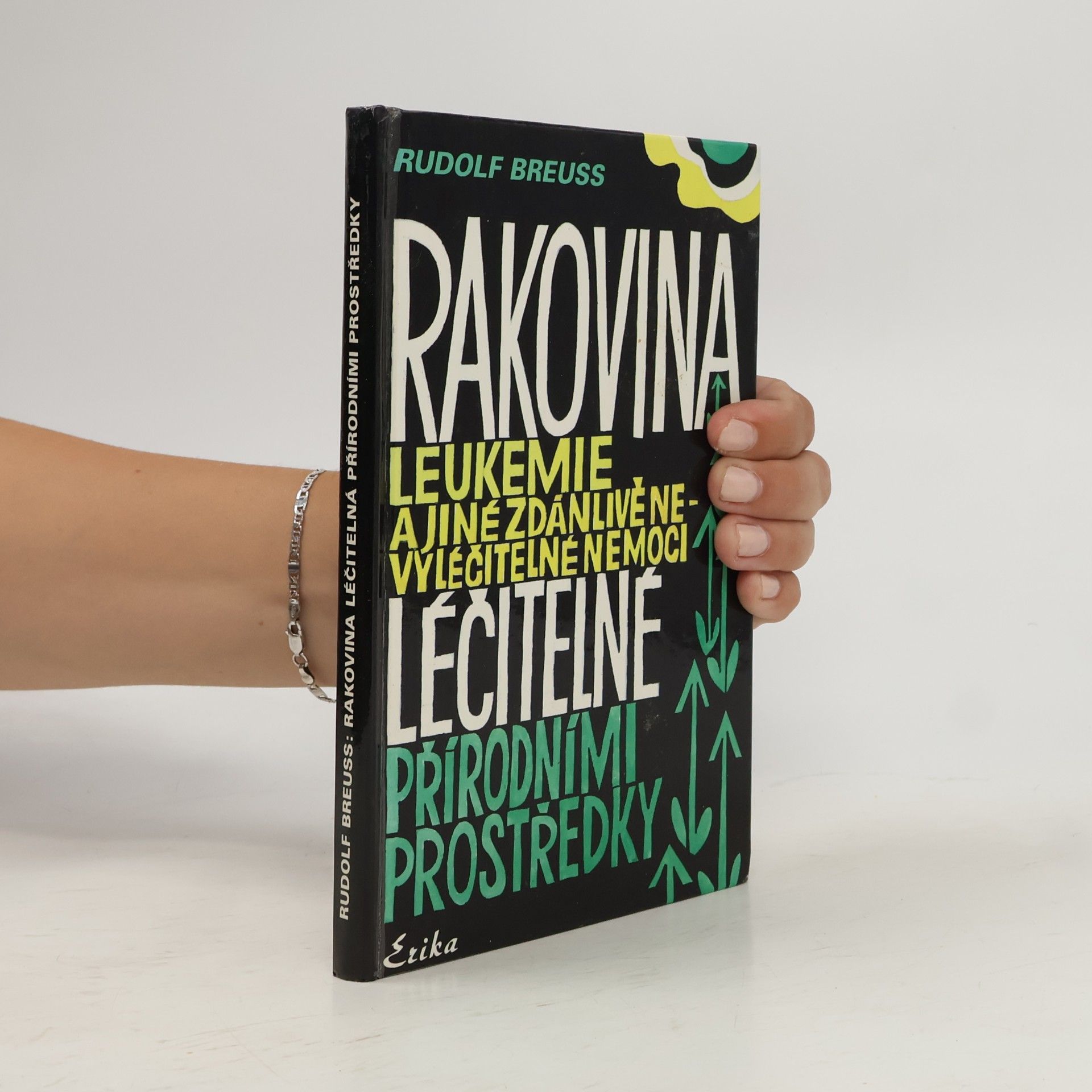 Rudolf Breuß Rakovina, leukémie a jiné zdánlivě nevyléčitelné nemoci, které jsou léčitelné přírodními prostředky