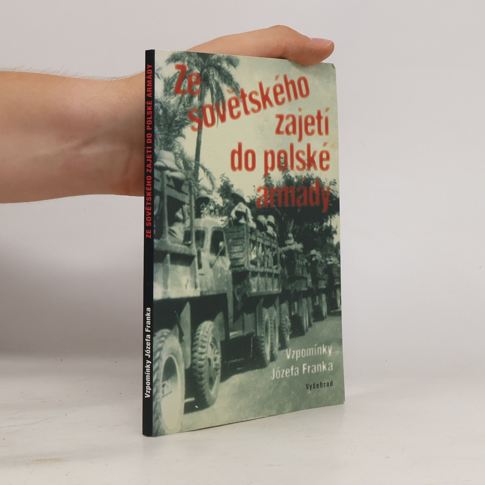 Józef Franek Ze sovětského zajetí do polské armády. Vzpomínky Józefa Franka