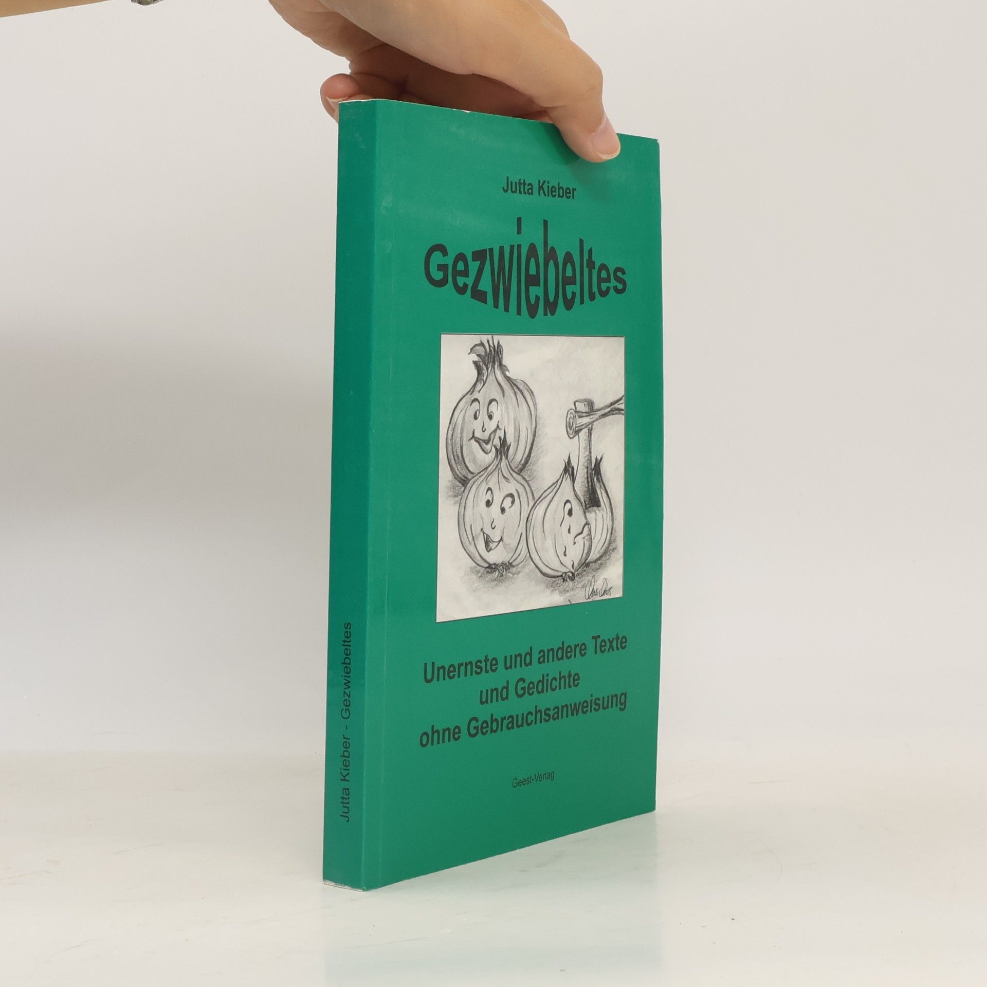 Jutta Kieber Gezwiebeltes. Unernste und andere Texte und Gedichte ohne Gebrauchsanweisung.