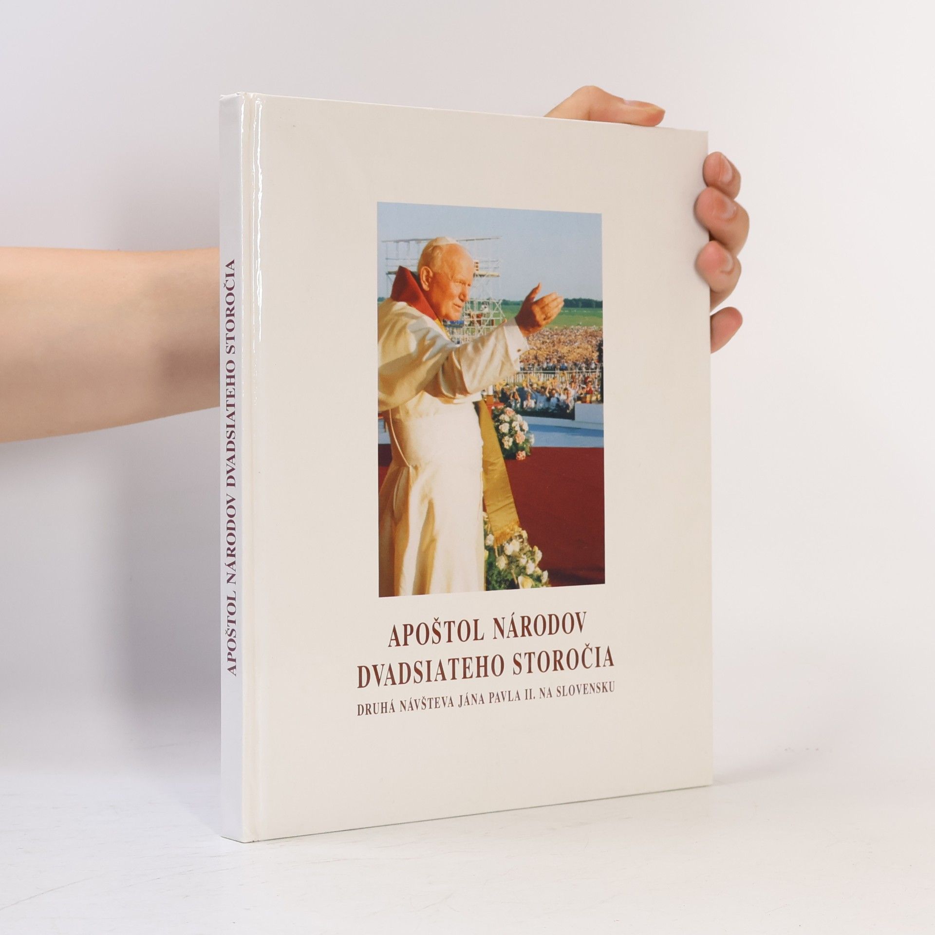 Various authors Apoštol národov dvadsiateho storočia. Druhá návšteva Jána Pavla II. na Slovensku.