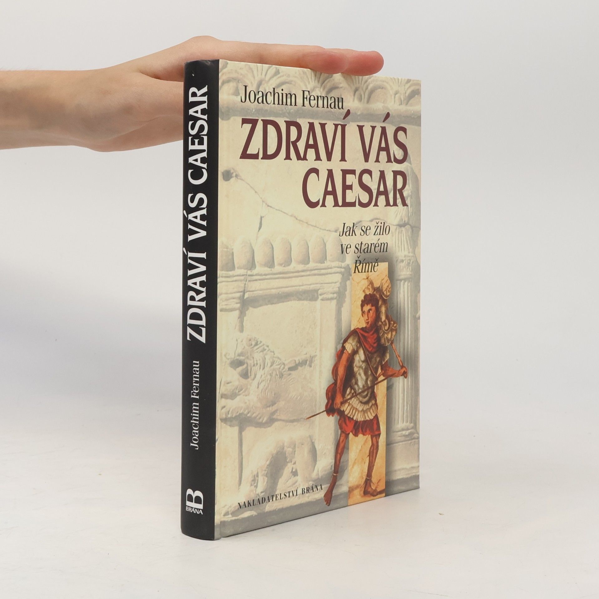 Joachim Fernau Zdraví vás Caesar. Jak se žilo ve starém Římě