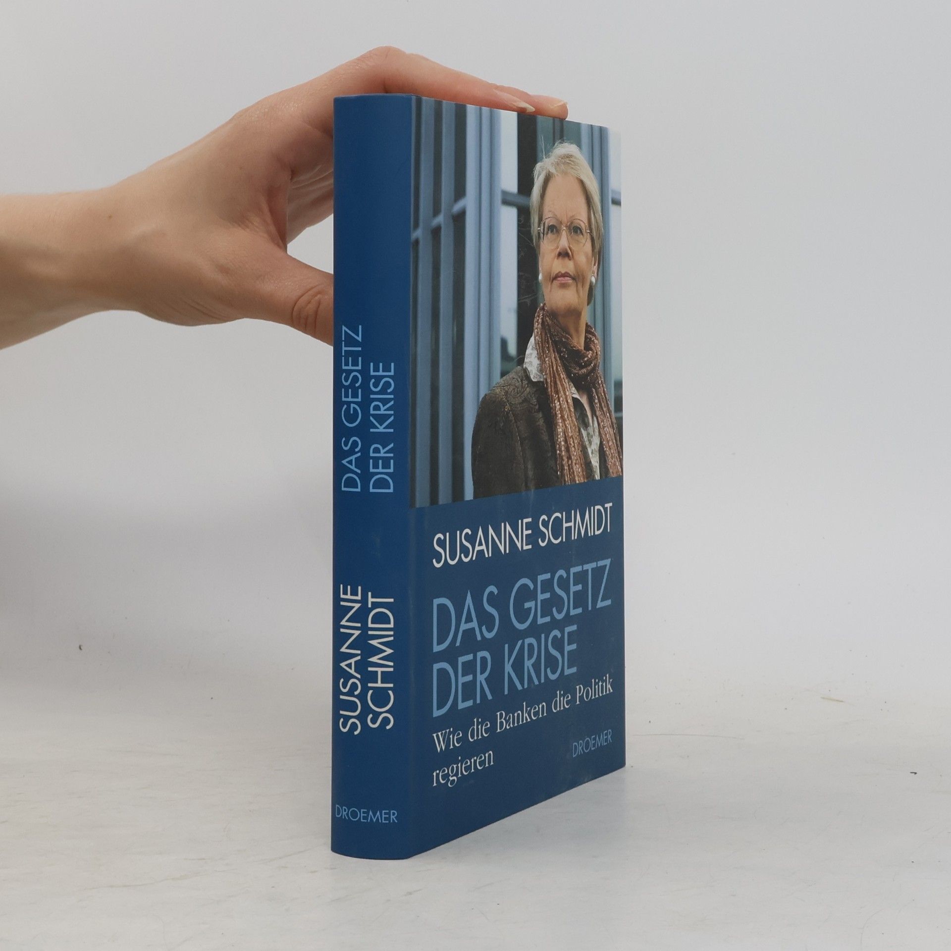 Susanne Schmidt Das Gesetz der Krise. Wie die Banken die Politik regieren