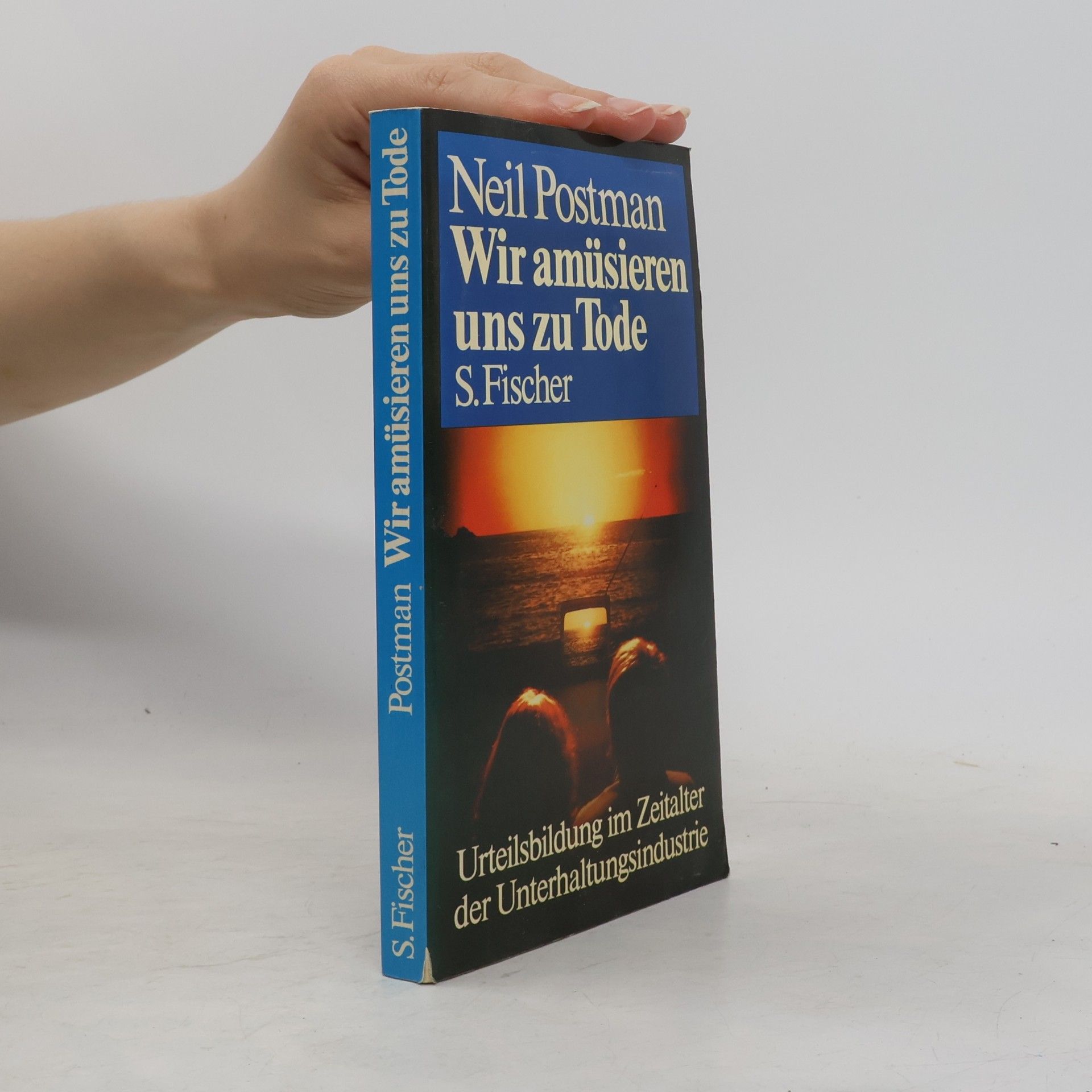 Neil Postman Wir amüsieren uns zu Tode