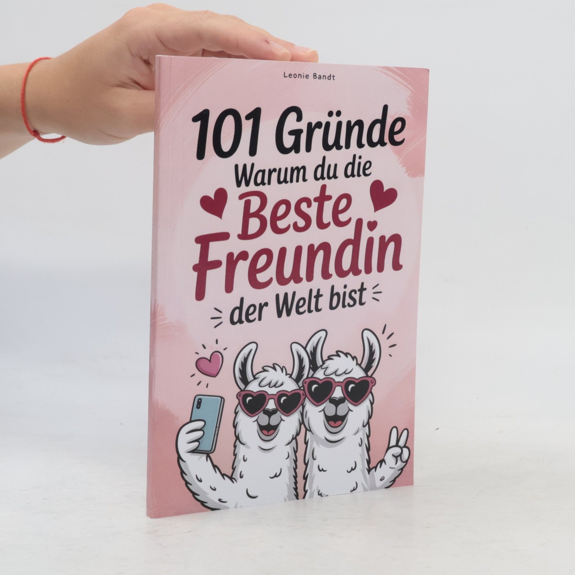 Bandt, Leonie 101 Gründe, warum du die beste Freundin der Welt bist