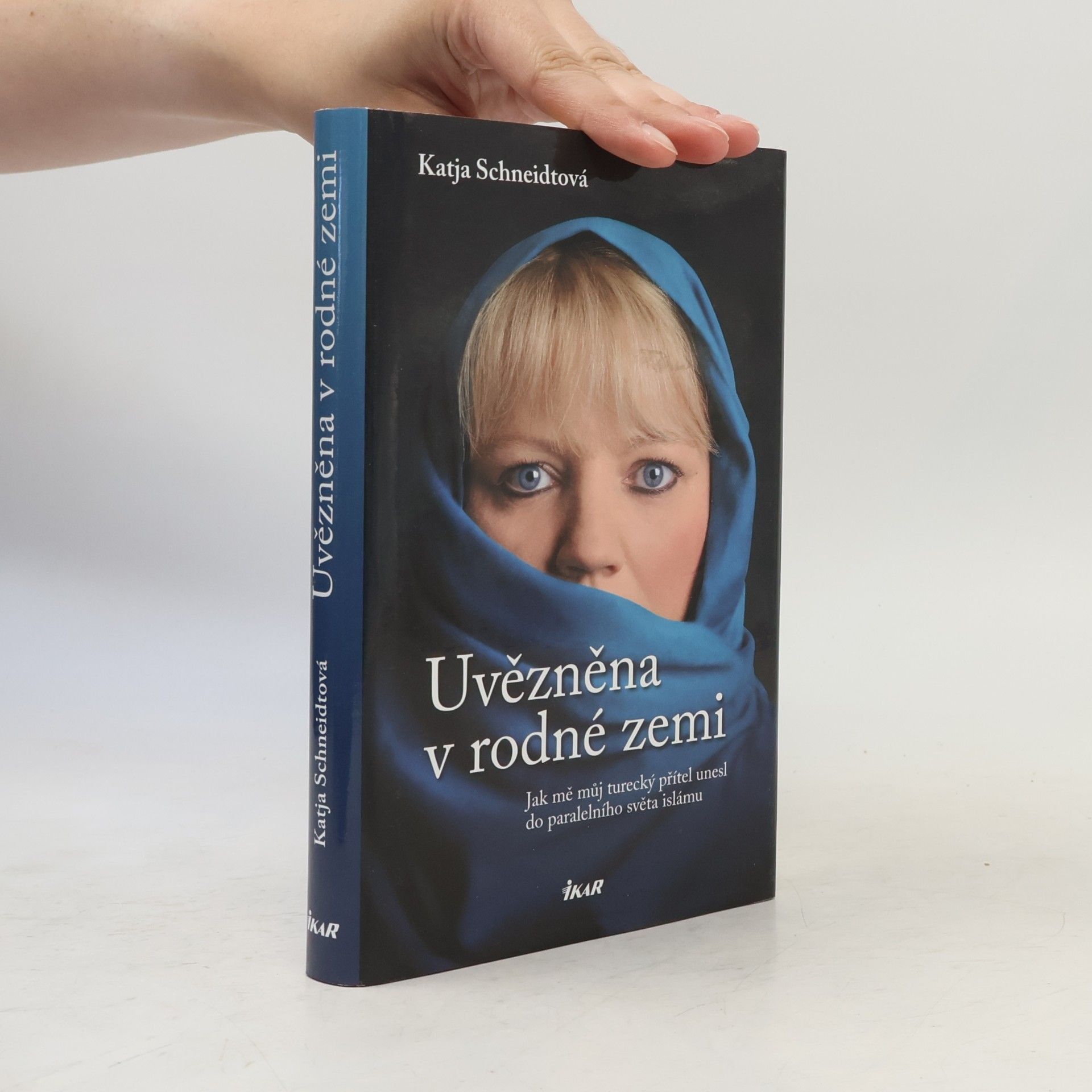 Katja Schneidt Uvězněna v rodné zemi : jak mě můj turecký přítel unesl do paralelního světa islámu