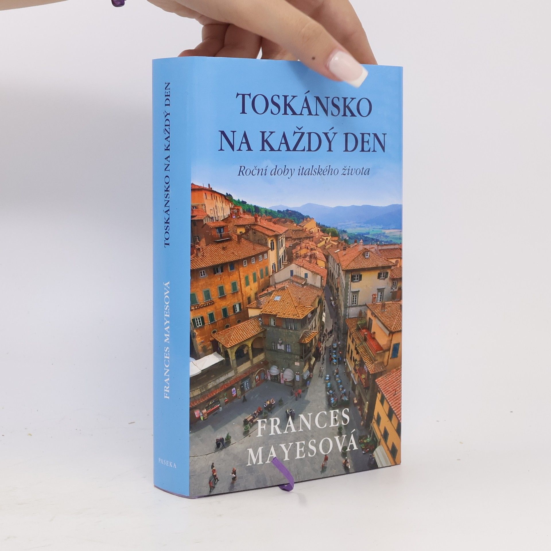 Frances Mayes Toskánsko na každý den: Roční doby italského života