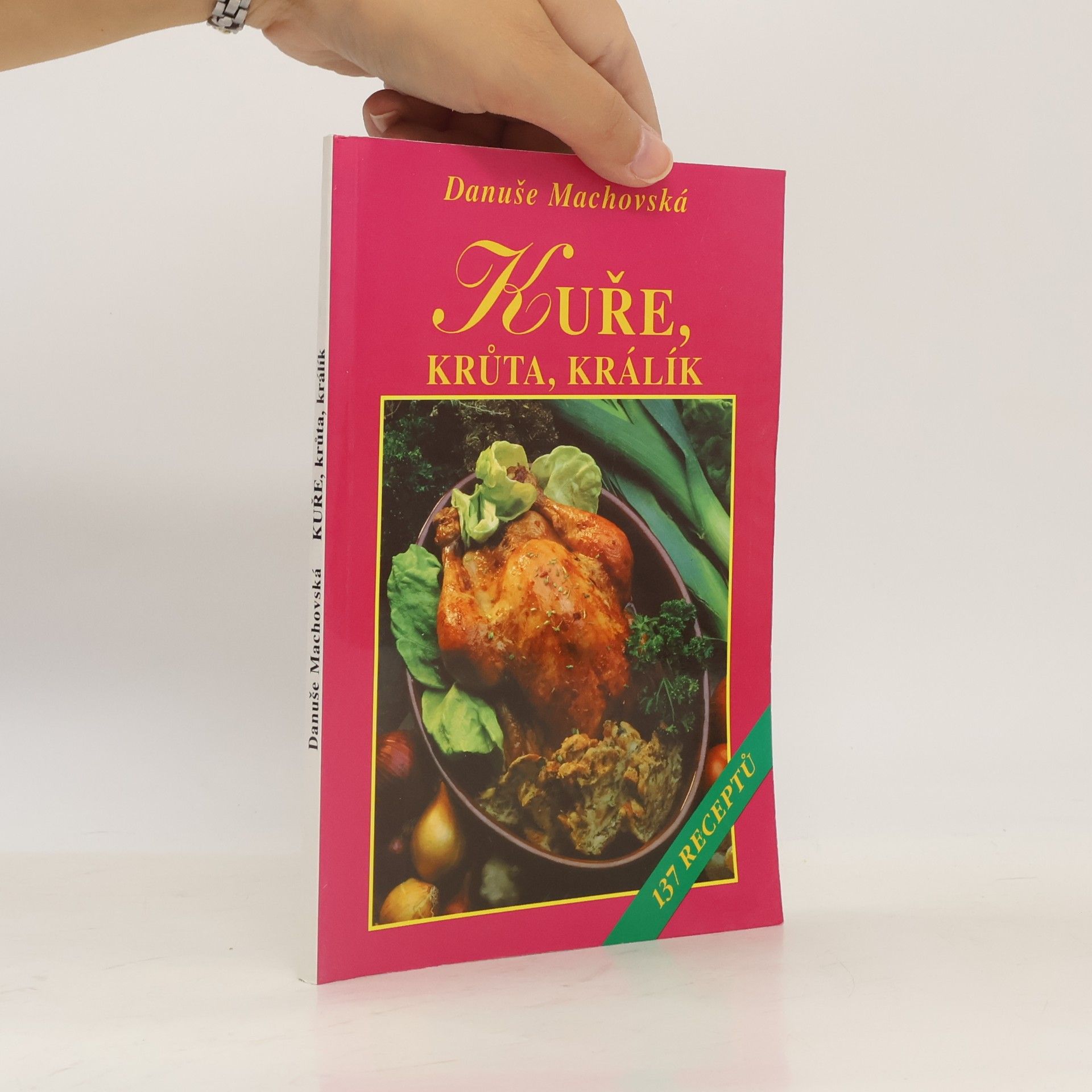 Kuře, krůta, králík : 137 receptů