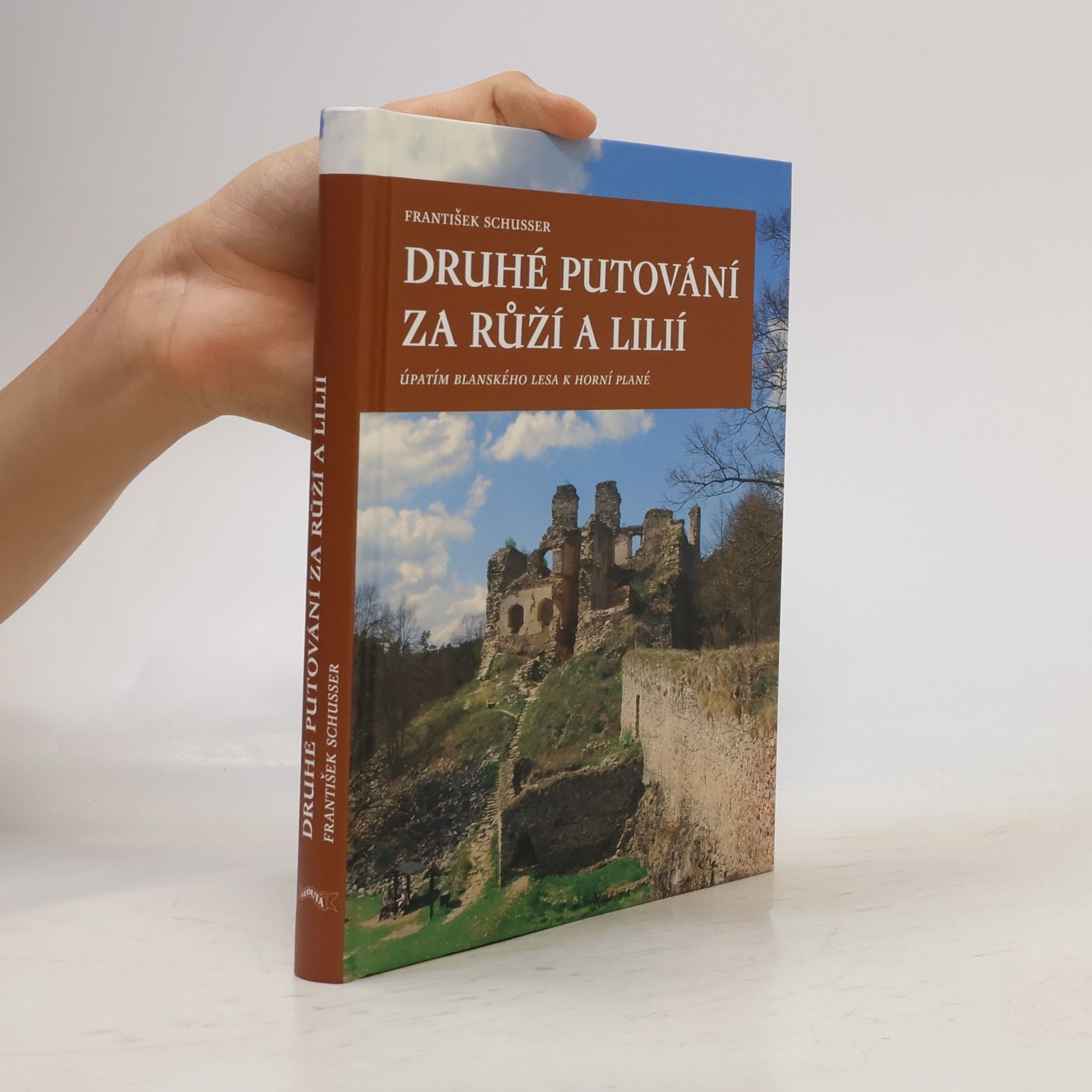 František Schusser Druhé putování za růží a lilií : úpatím Blanského lesa k Horní Plané