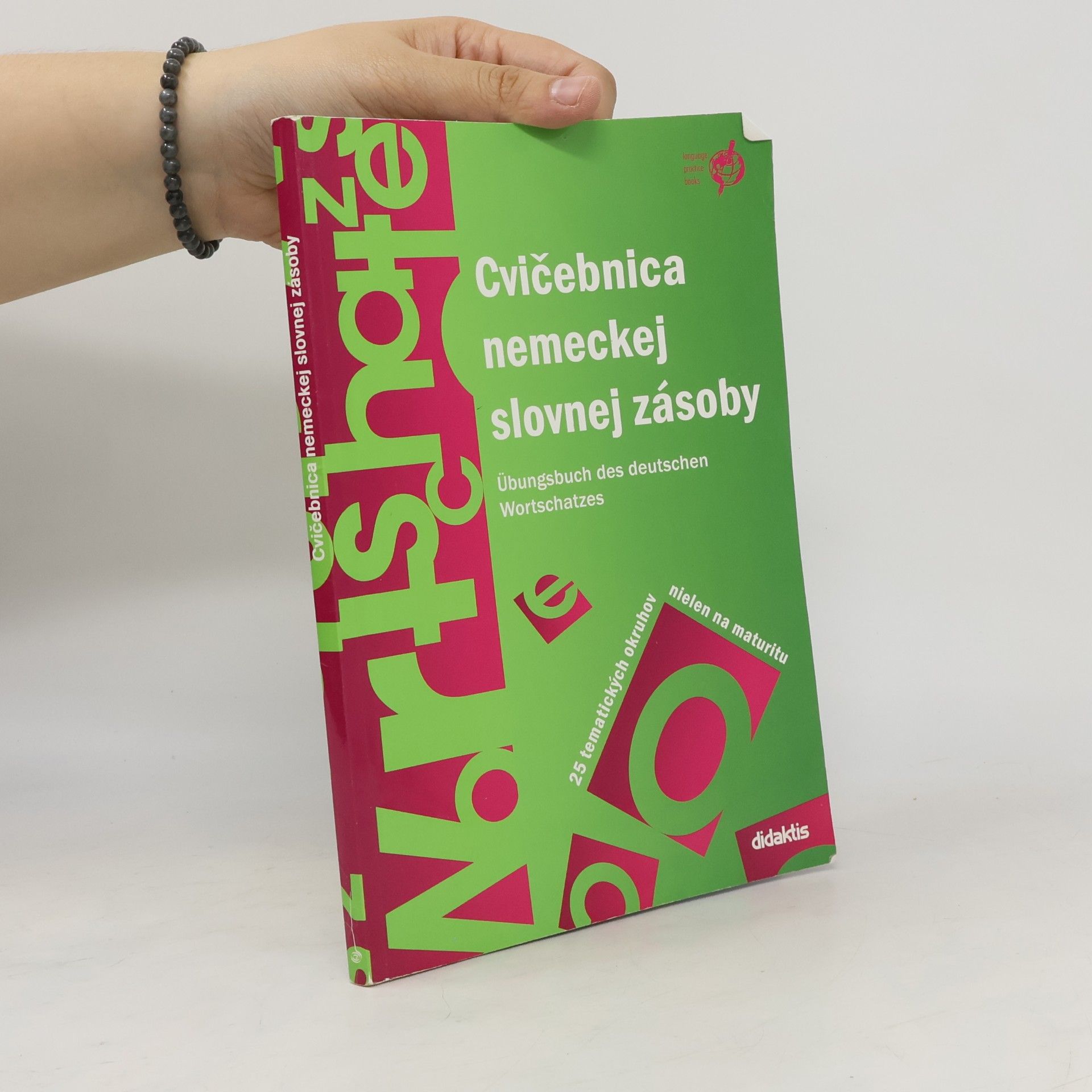 Autorenkollektiv Cvičebnica nemeckej slovnej zásoby = Übungsbuch des deutschen Wortschatzes : 25 tematických okruhov nielen na maturitu