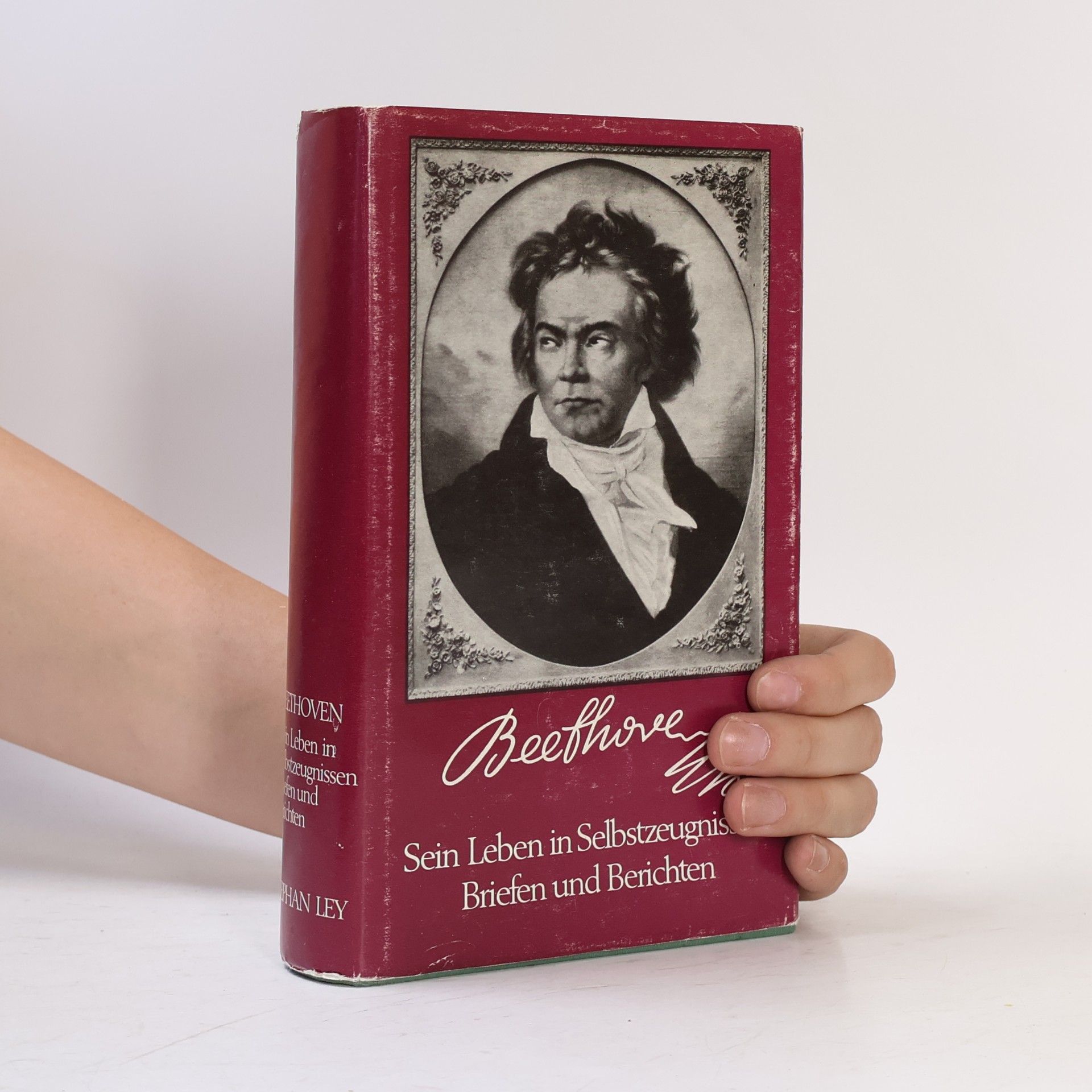 Stephan Ley Beethoven. Sein Leben in Selbstzeugnissen Briefen und Berichten