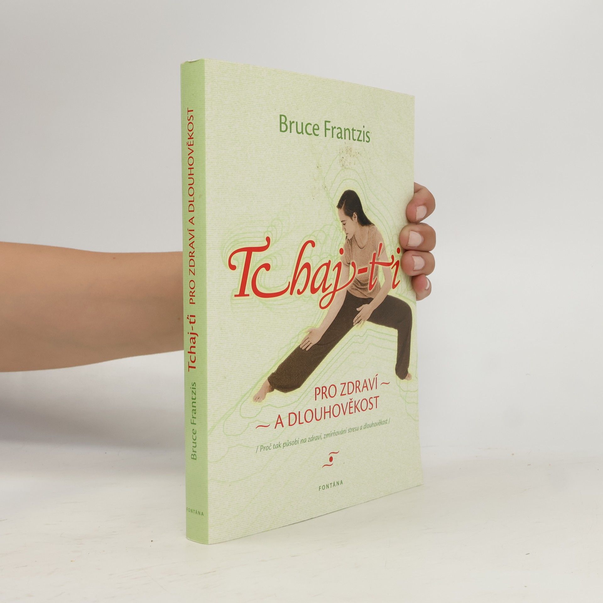 Bruce Frantzis Tchaj-ťi pro zdraví a dlouhověkost : proč tak působí na zdraví, zmírňování stresu a dlouhověkost