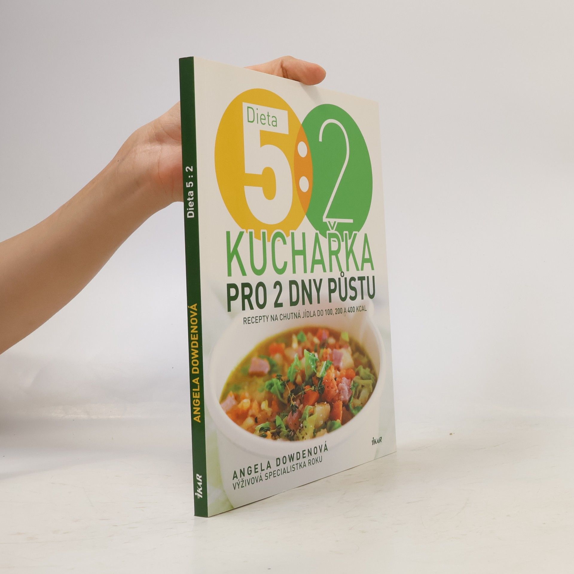 Angela Dowden Dieta 5:2 : kuchařka pro 2 dny půstu : recepty na chutná jídla do 100, 200 a 400 kcal