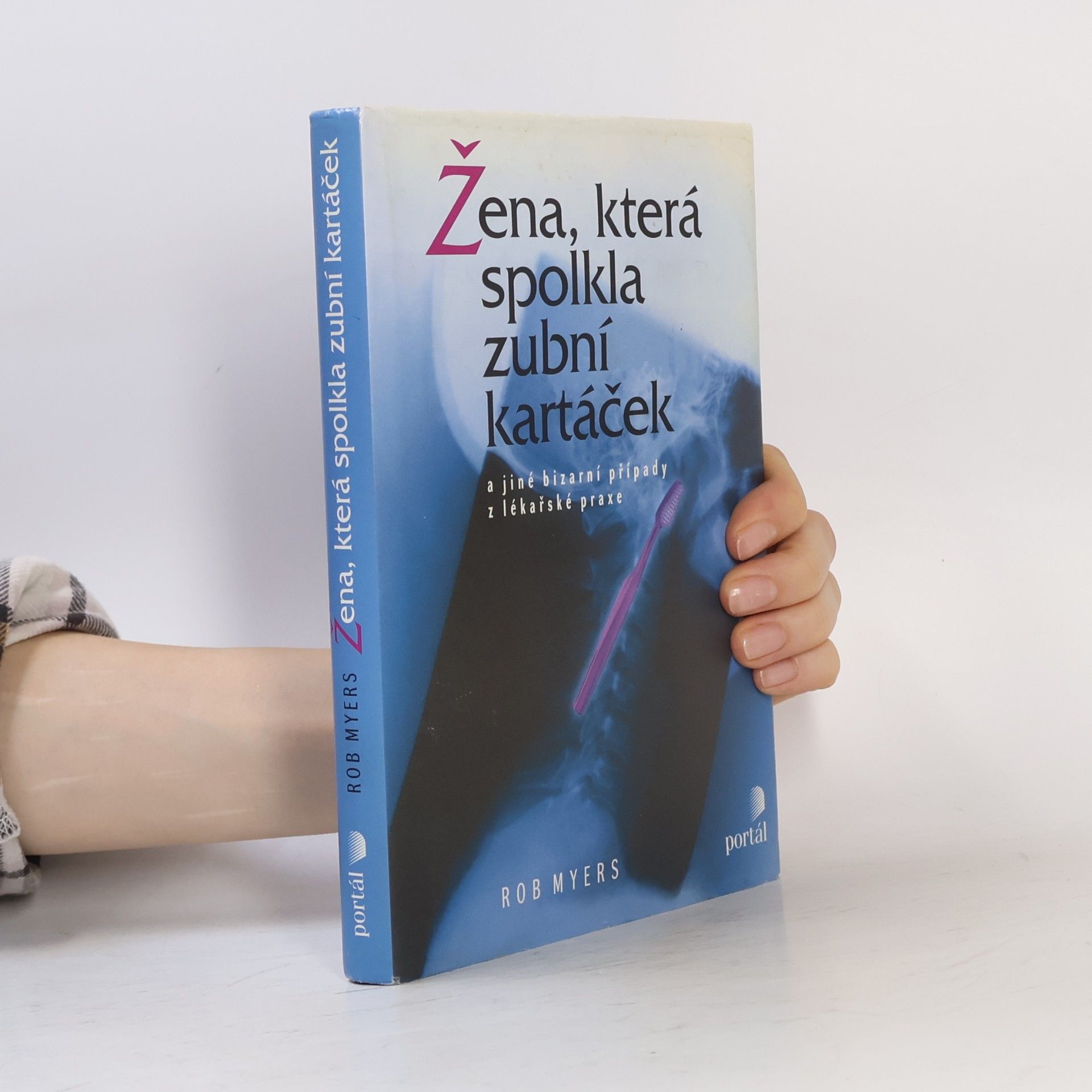 Rob Myers Žena, která spolkla zubní kartáček a jiné bizarní případy z lékařské praxe