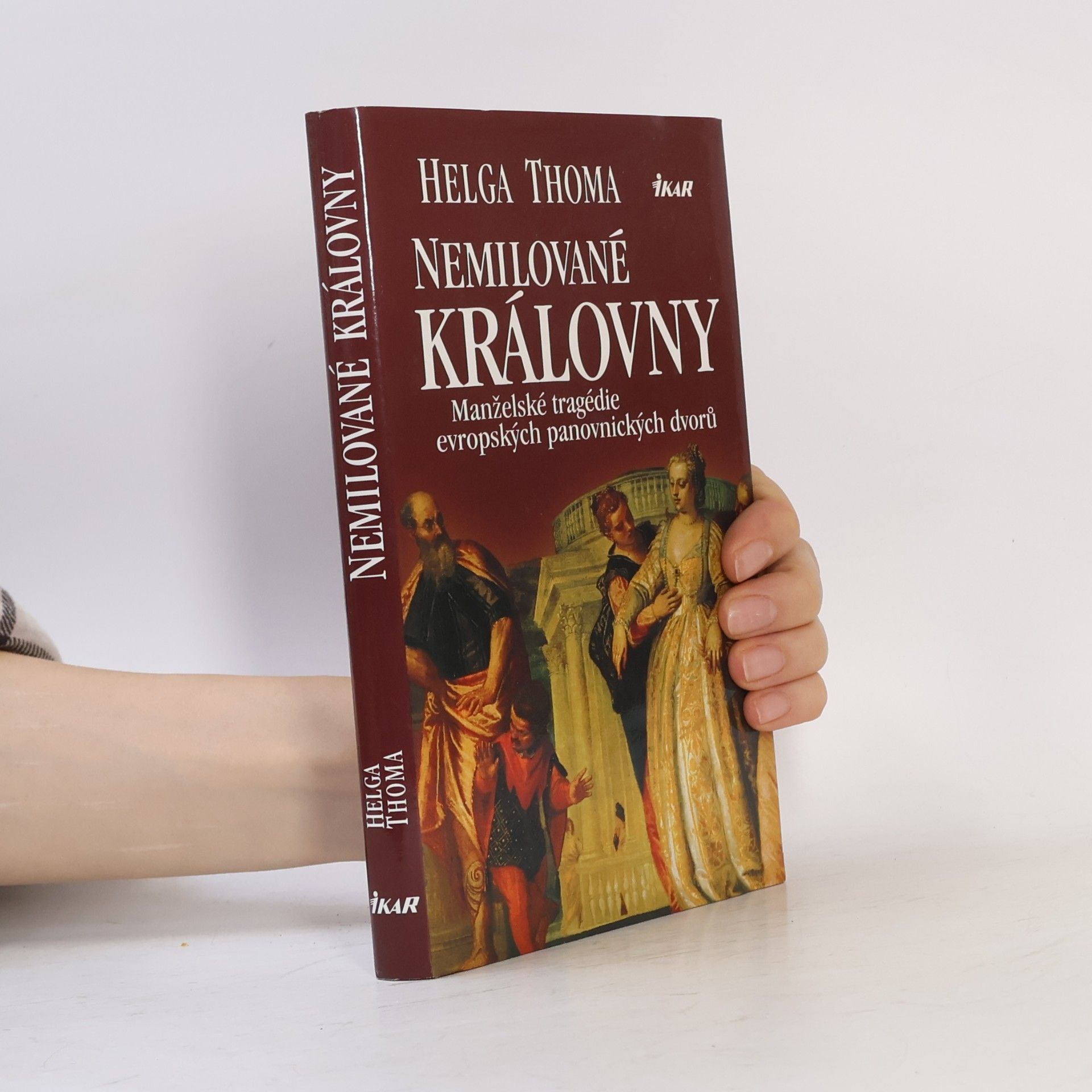 Helga Thoma Nemilované královny. Manželské tragédie evropských panovnických dvorů