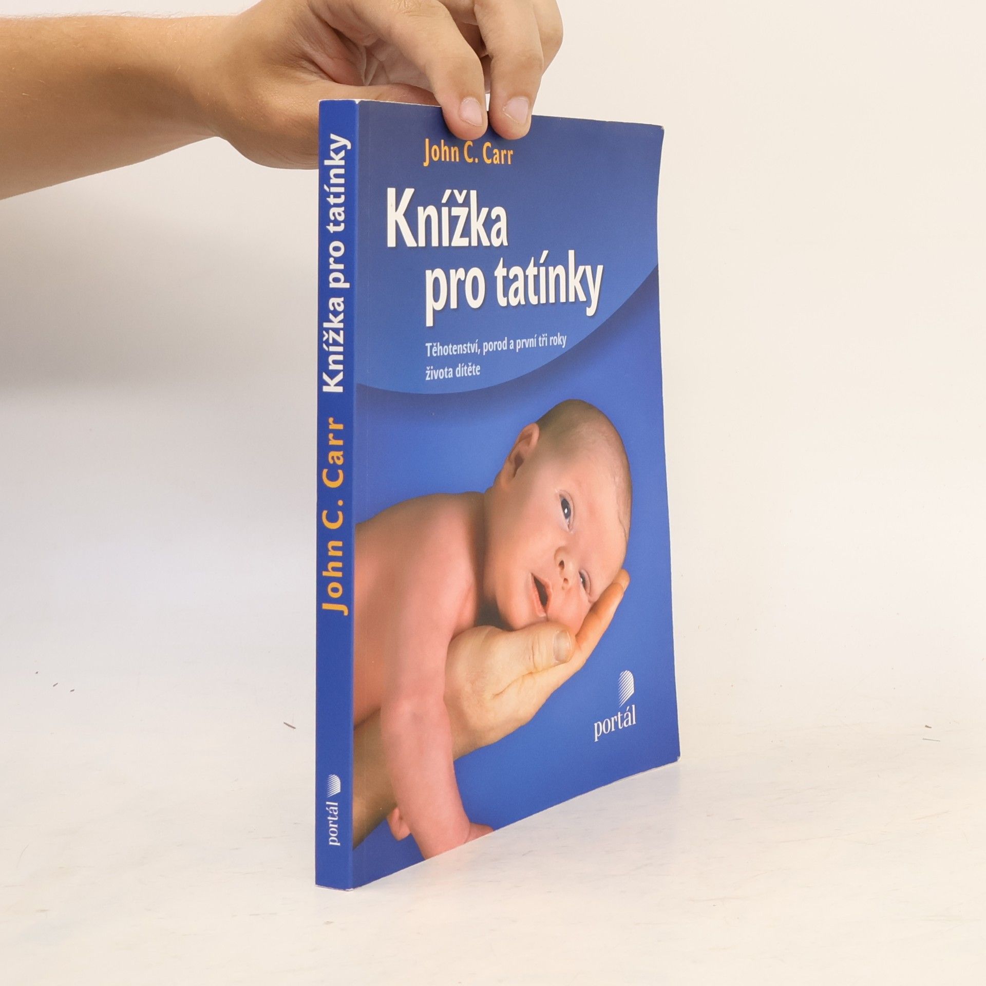 John C. Carr Knížka pro tatínky. Těhotenství, porod a první tři roky života dítěte