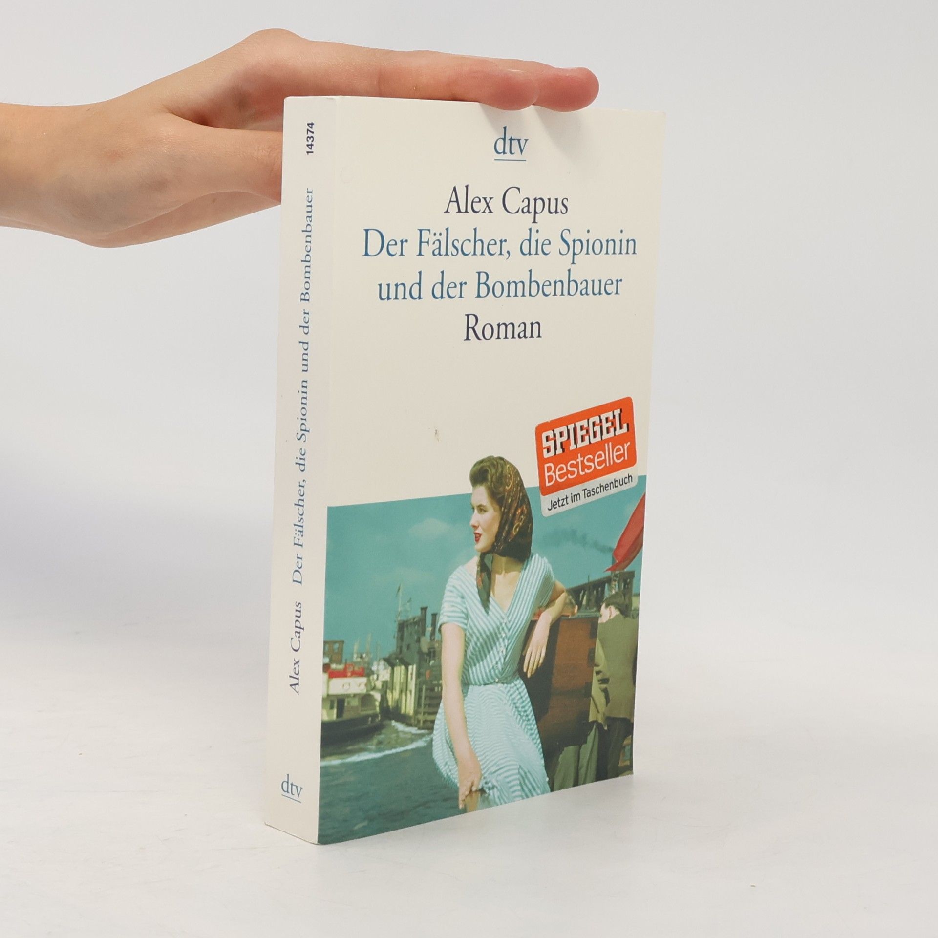 Alex Capus Der Fälscher, die Spionin und der Bombenbauer