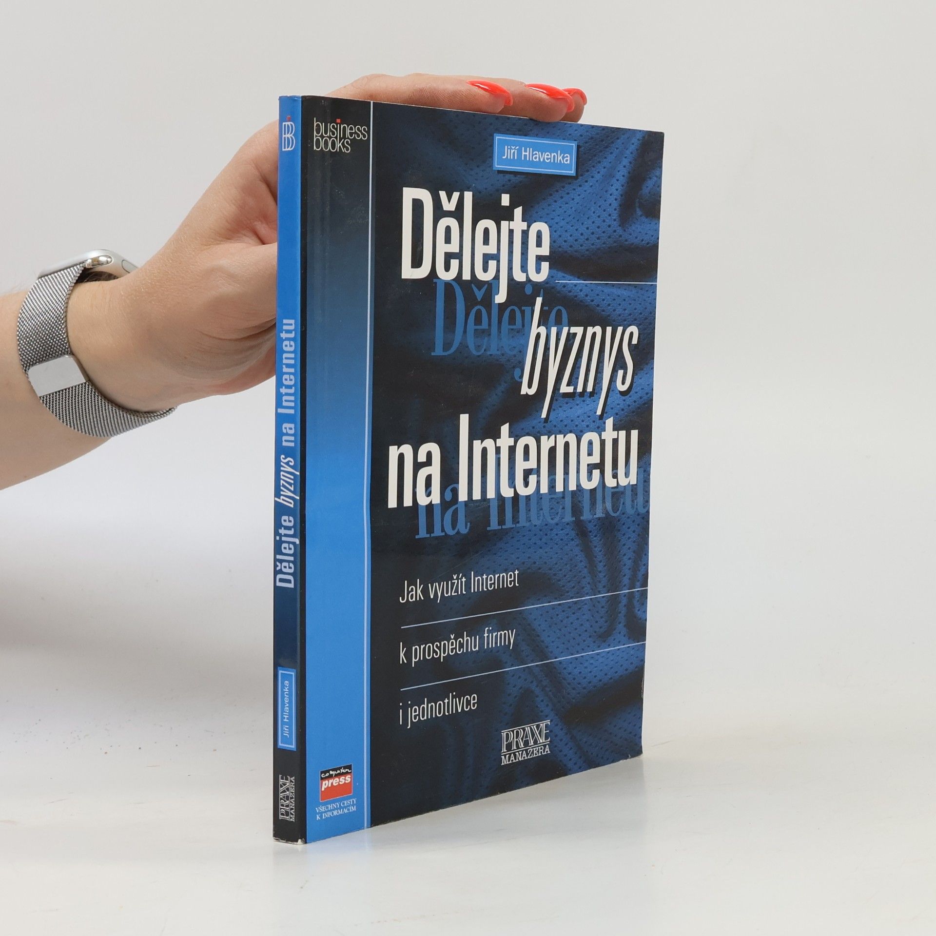 Jiří Hlavenka Dělejte byznys na Internetu : jak využít Internet k prospěchu firmy i jednotlivce