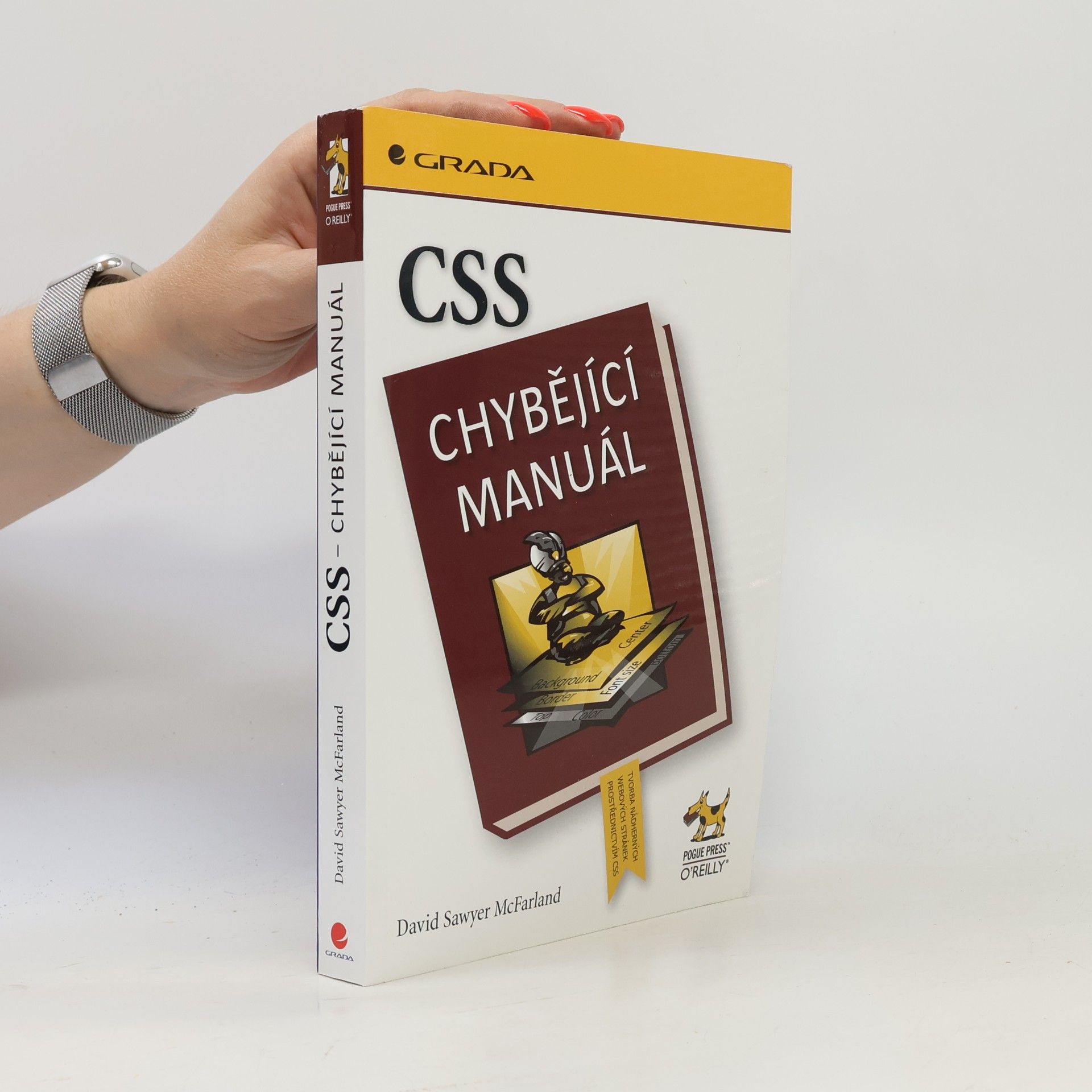David Sawyer McFarland CSS : chybějící manuál : tvorba nádherných webových stránek prostřednictvím CSS