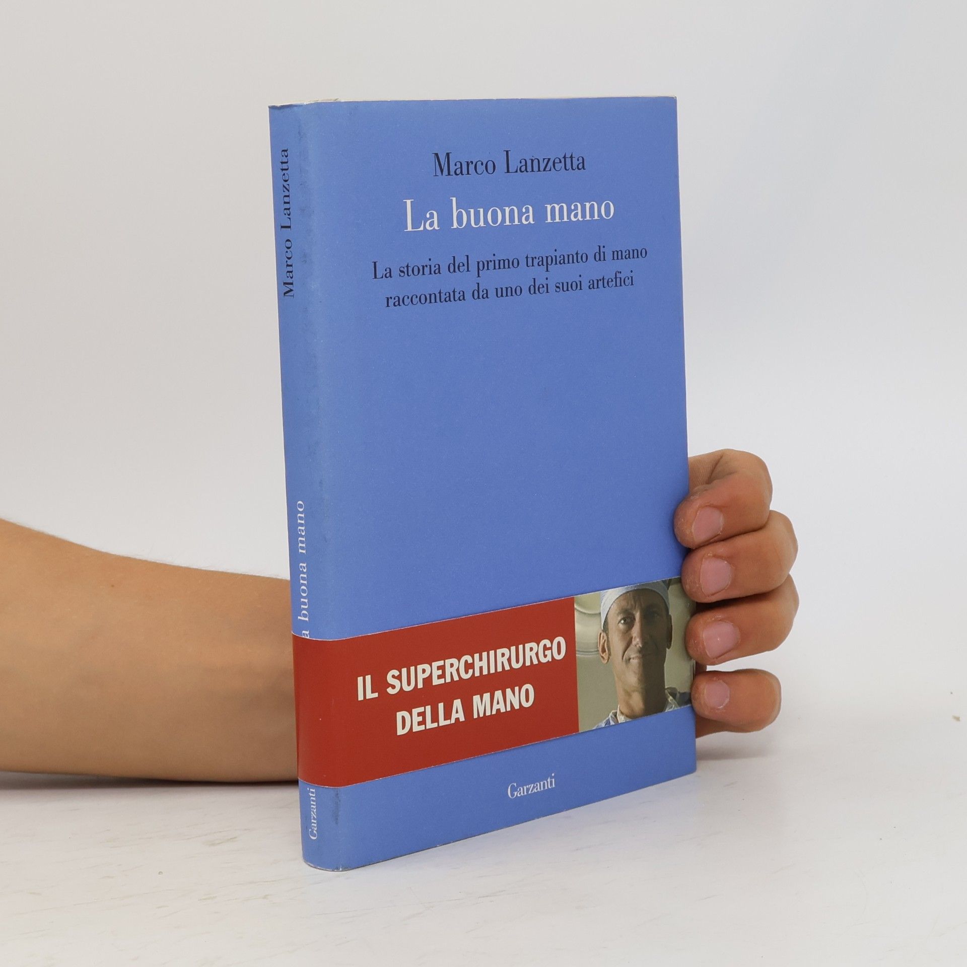 Marco Lanzetta La buona mano. La storia del primo trapianto di mano raccontata da uno dei suoi artefici
