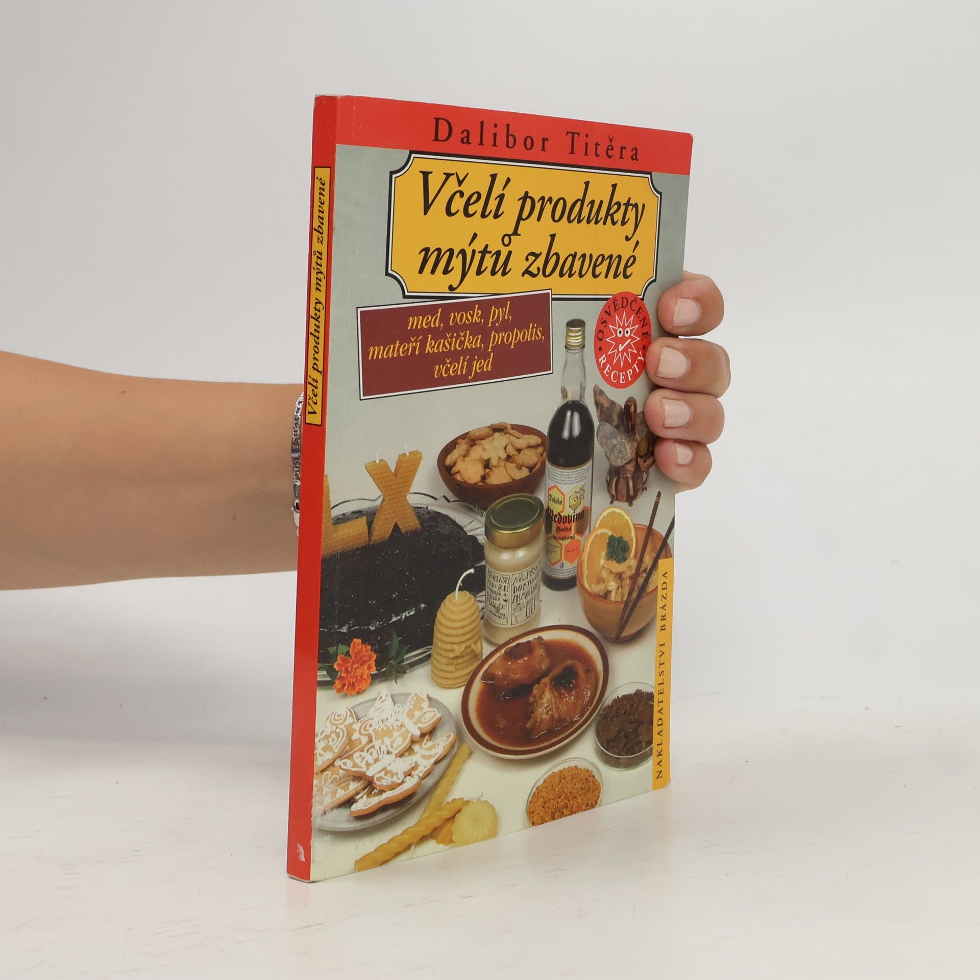 Dalibor Titěra Včelí produkty mýtů zbavené : med, vosk, pyl, mateří kašička, propolis, včelí jed