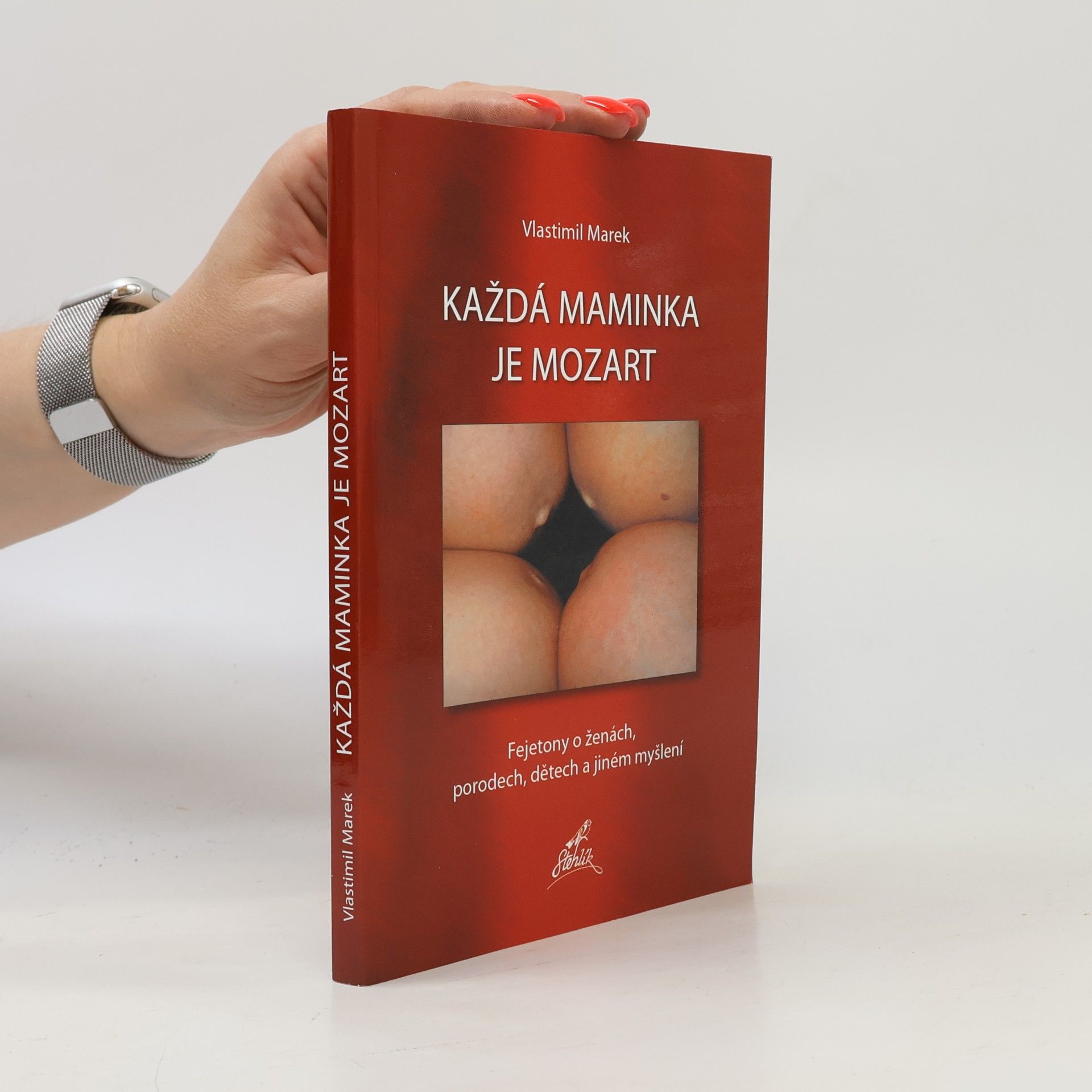 Vlastimil Marek Každá maminka je Mozart. Fejetony o ženách, porodech, dětech a jiném myšlení