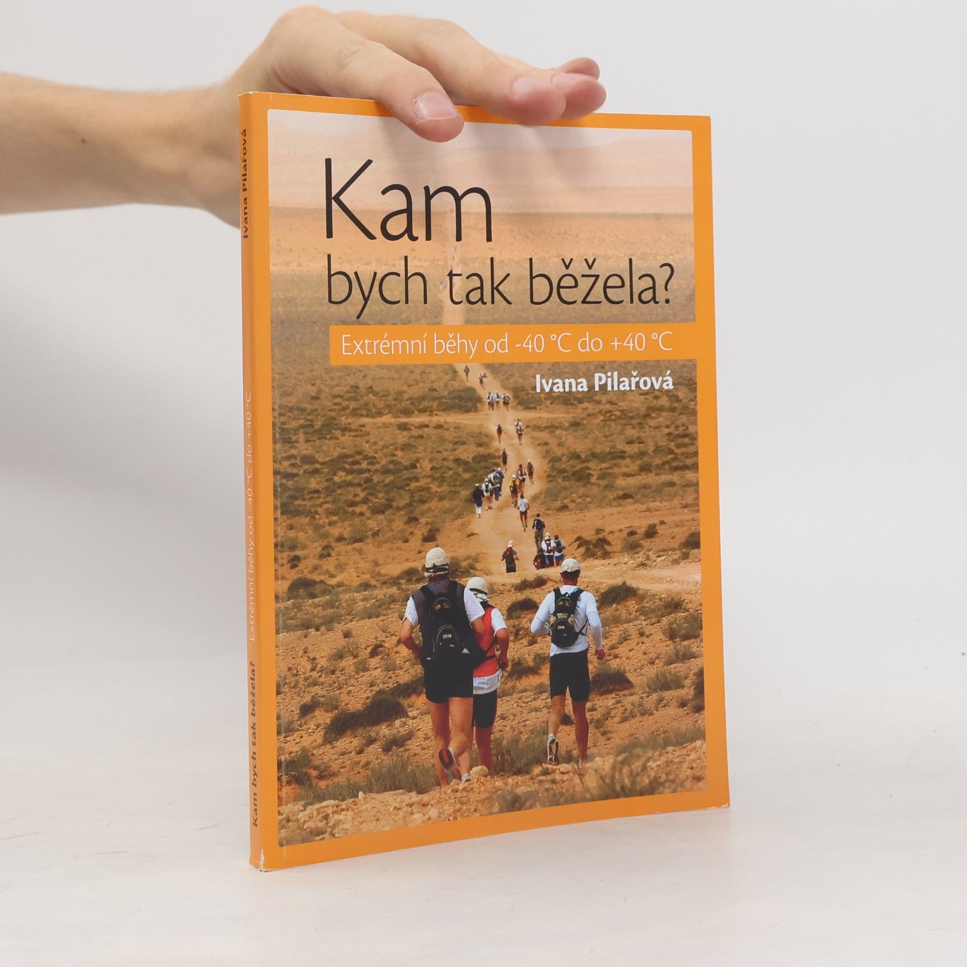Ivana Pilařová Kam bych tak běžela? Extrémní běhy od -40°C do +40°C