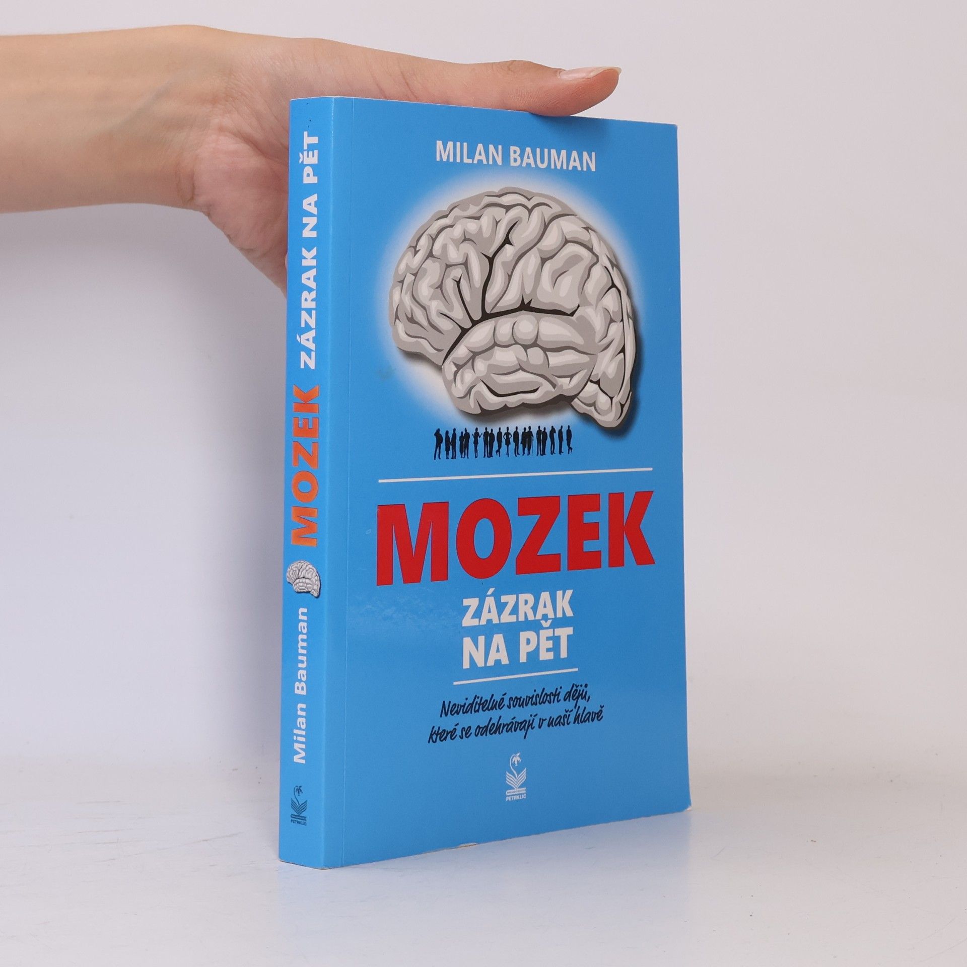 Milan Bauman Mozek : zázrak na pět : neviditelné souvislosti dějů, které se odehrávají v naší hlavě
