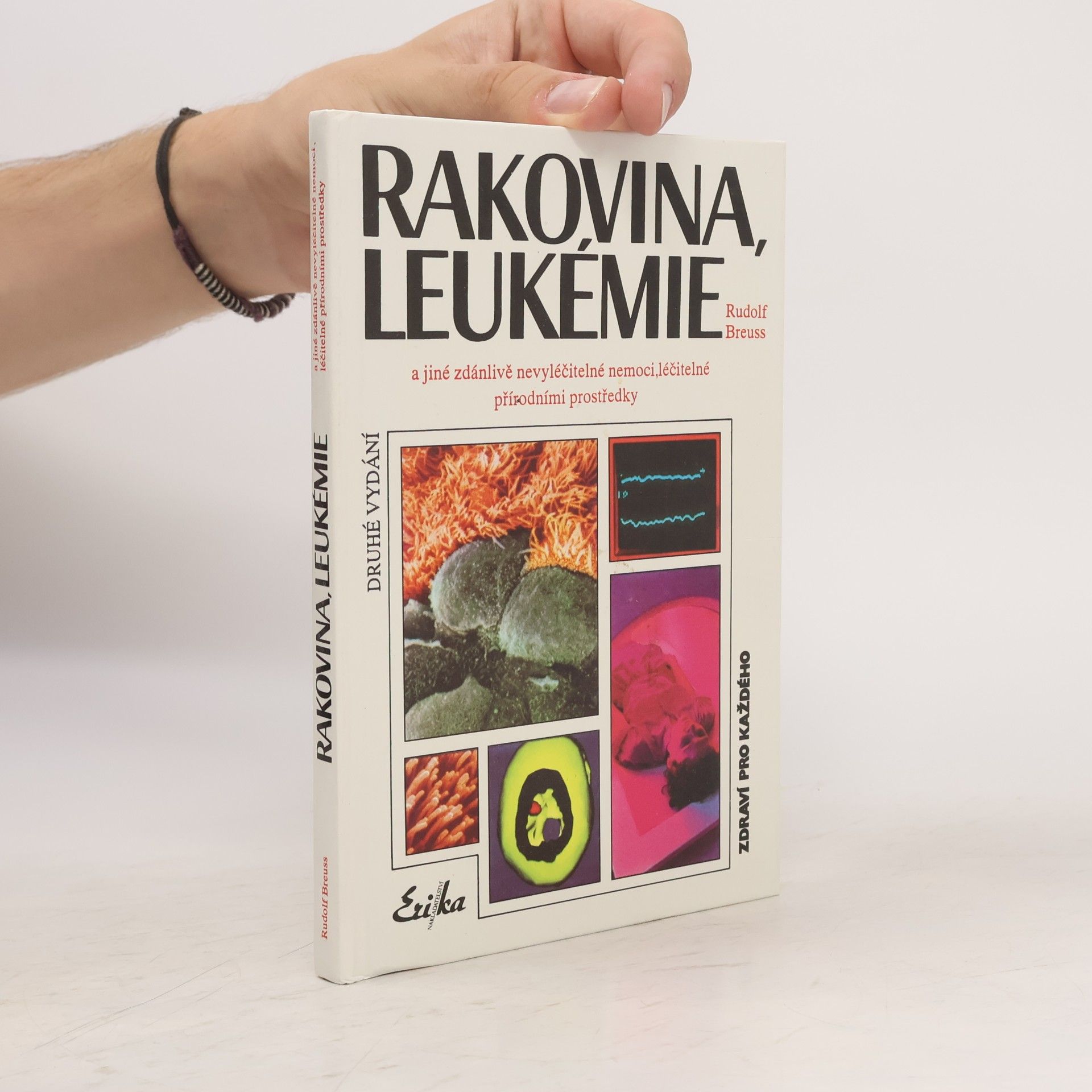 Rudolf Breuss Rakovina, leukémie a jiné zdánlivě nevyléčitelné nemoci, které jsou léčitelné přírodními prostředky: Záznamy z tisíců zkušeností k blahu všeho lidstva na přání mnoha vyléčených pacientů a také na přání dobrých lékařů