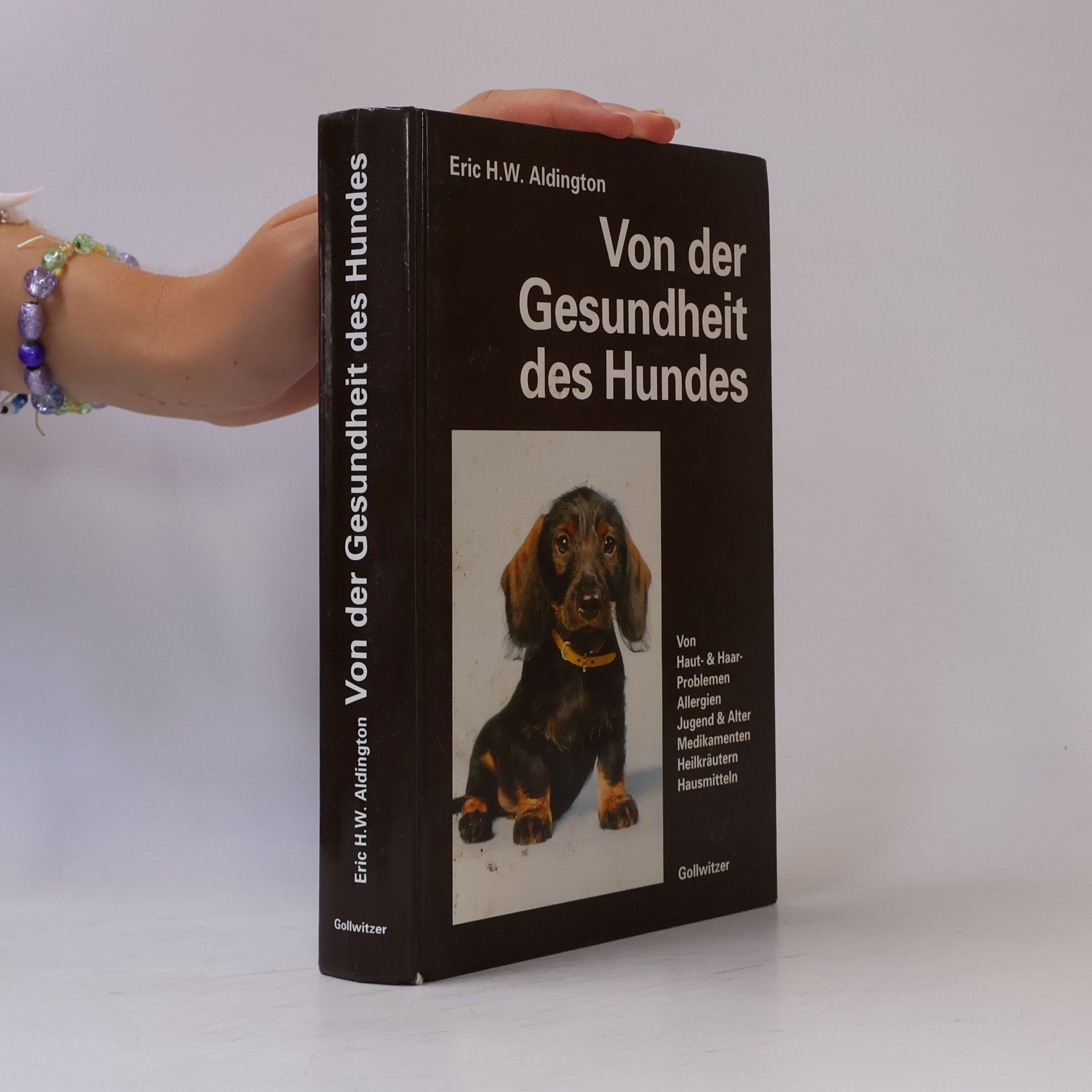 Von der Gesundheit des Hundes. Von Haut, Haaren, Allergien, Jugend und Alter, Gesunder Ernährung, Medikamenten, Heilkräutern, Hausmitteln