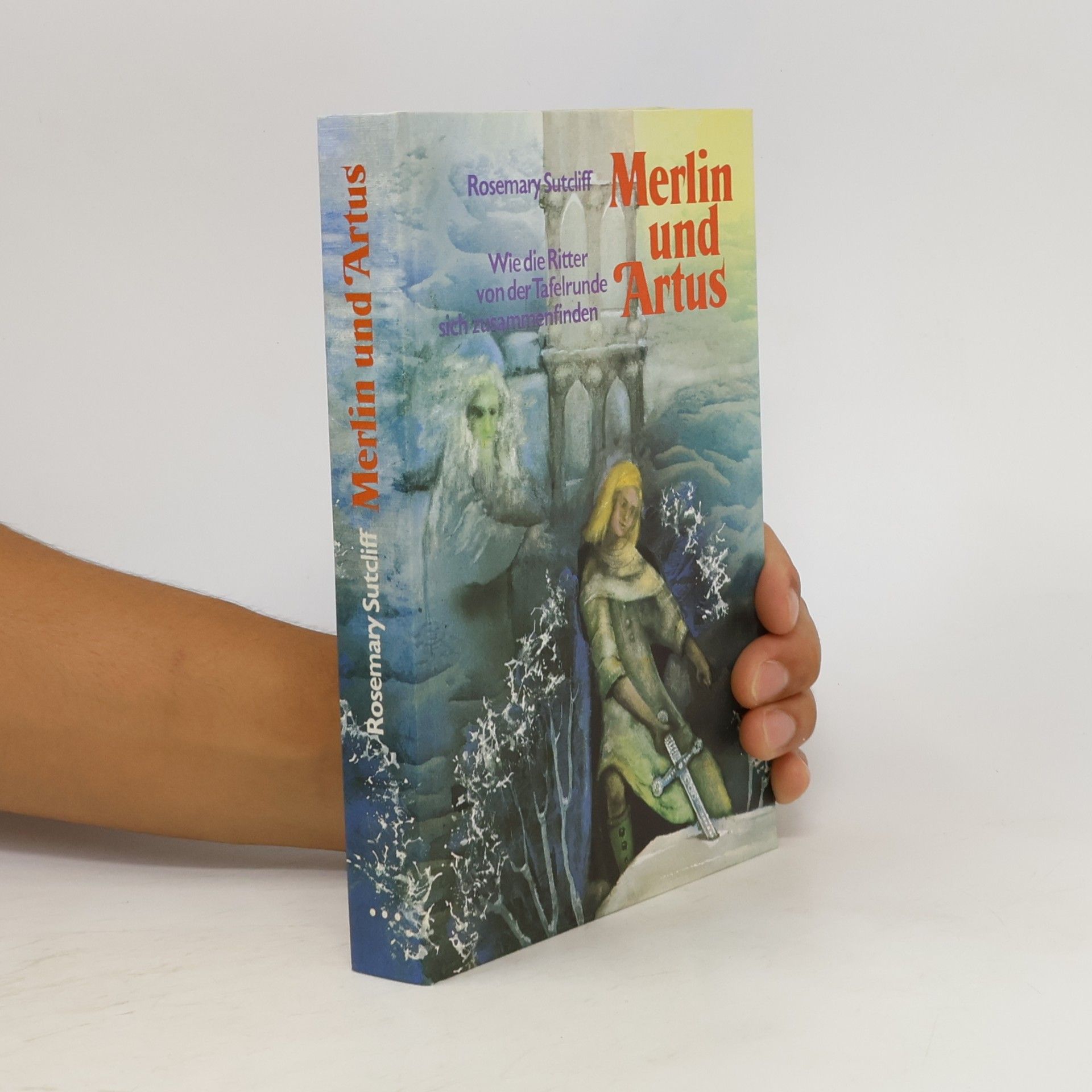 Rosemary Sutcliff Merlin und Artus. Wie die Ritter von der Tafelrunde sich zusammenfinden