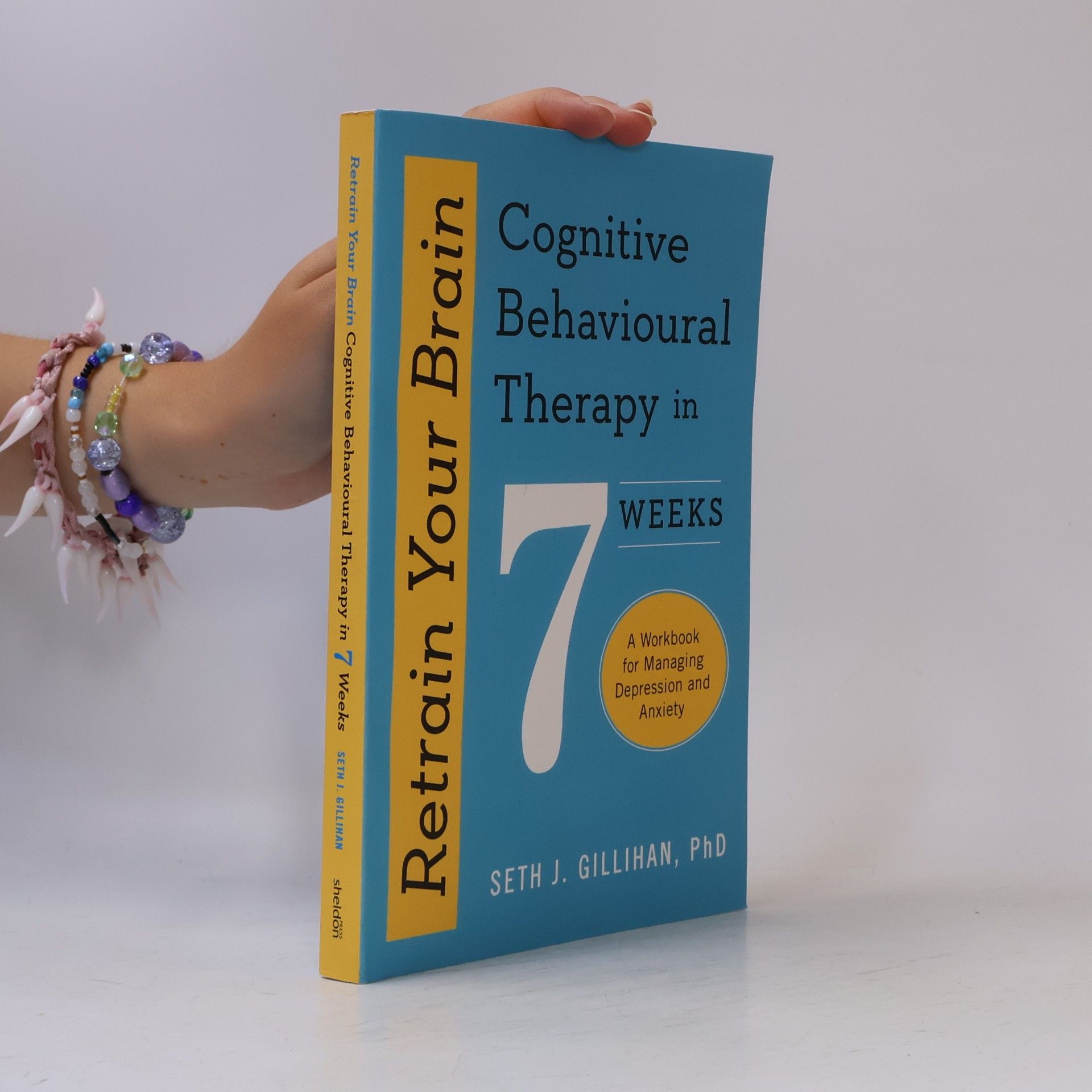 Seth Gillihan Retrain Your Brain : Cognitive Behavioural Therapy in 7 Weeks