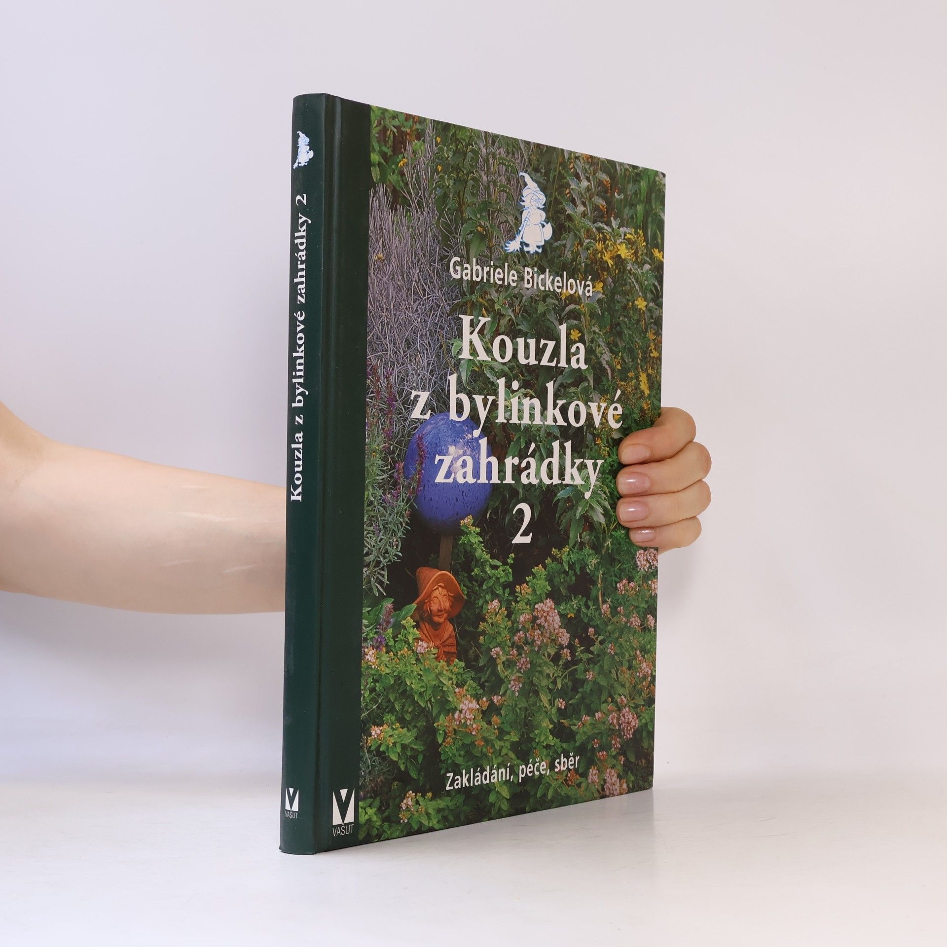 Gabriela Bickel Kouzla z bylinkové zahrádky 2 - Zakládání, péče, sběr