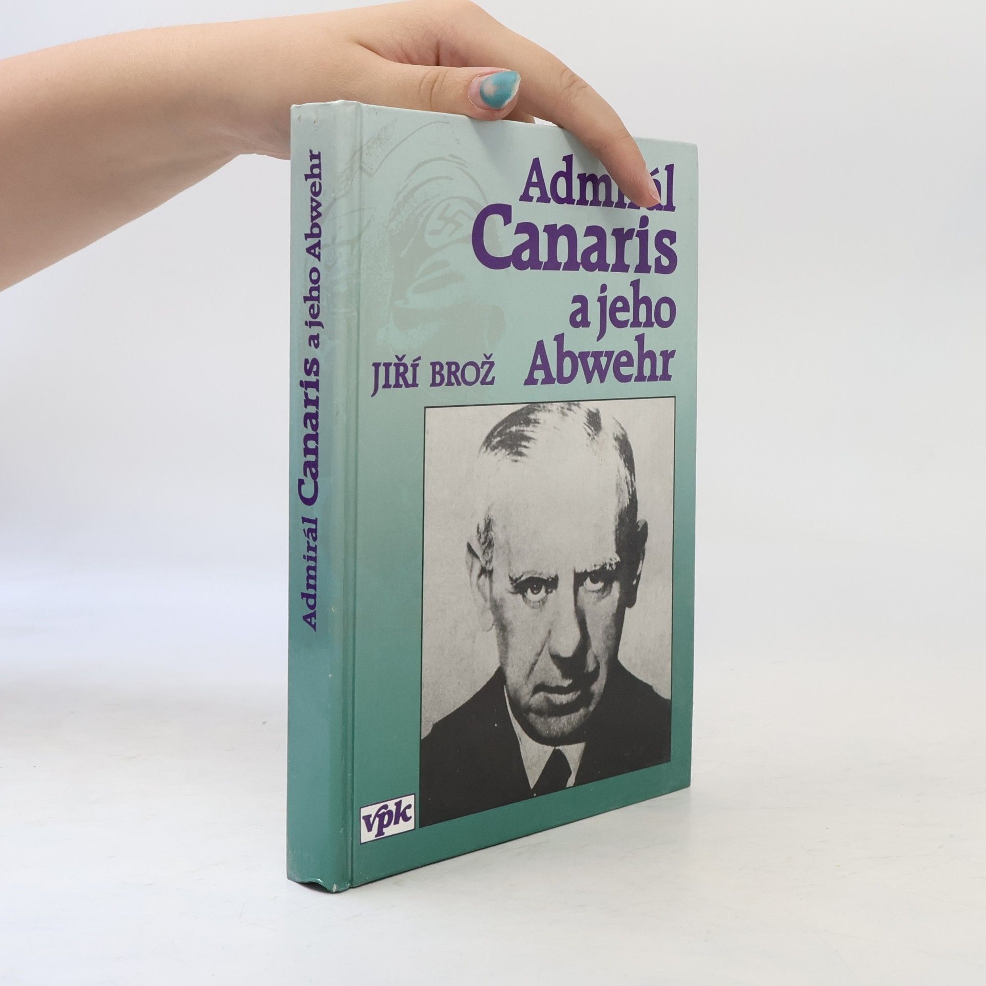 Jiří Brož Admirál Canaris a jeho Abwehr