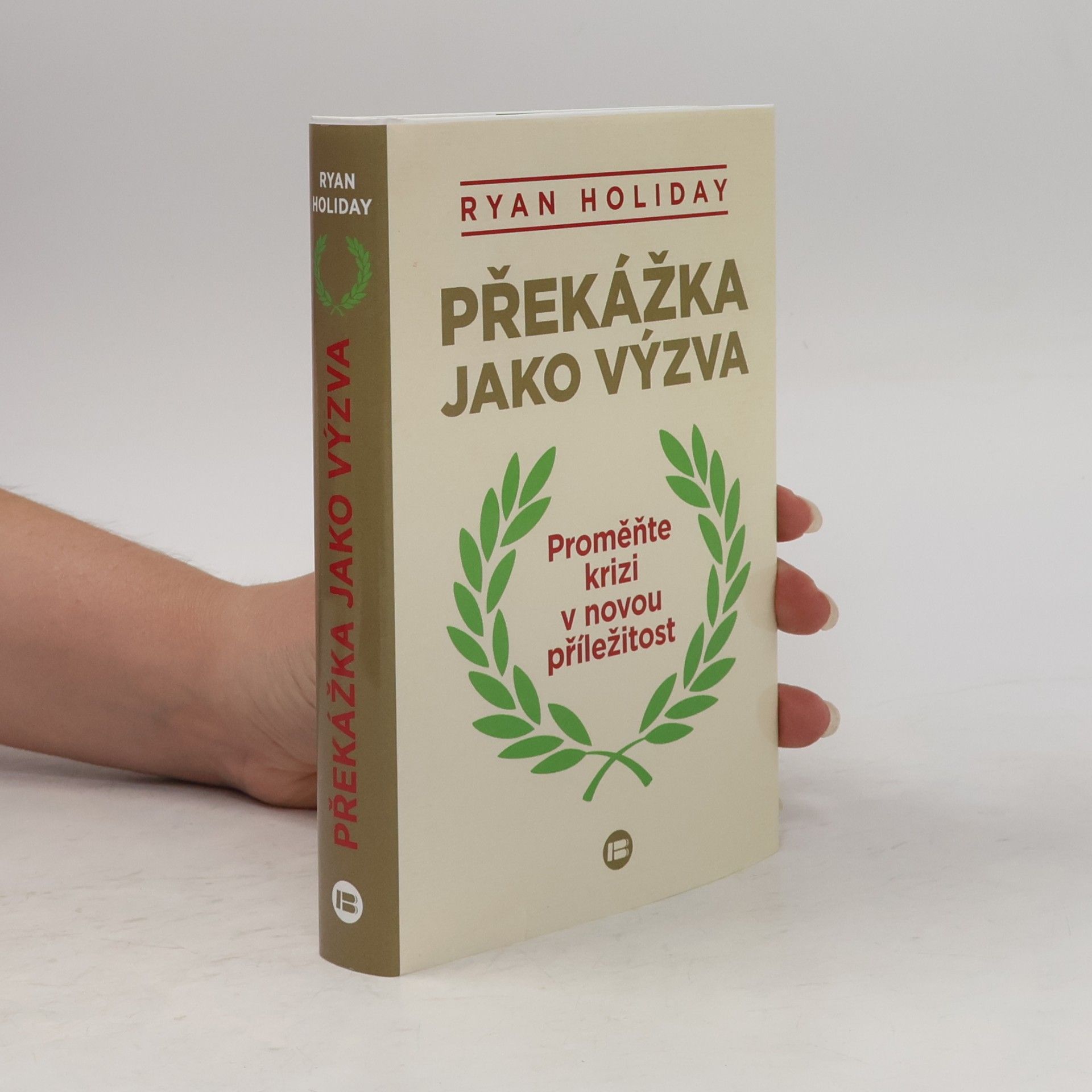 Ryan Holiday Překážka jako výzva : proměňte krizi v novou příležitost