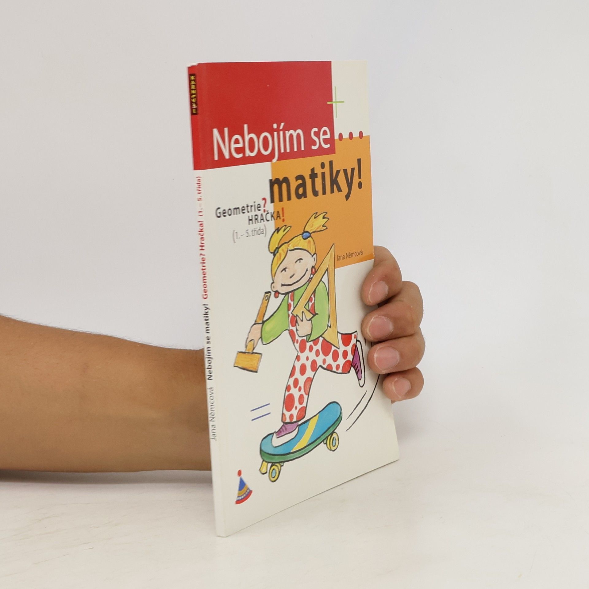 Jana Němcová Nebojím se matiky! Geometrie pro 1. stupeň ZŠ