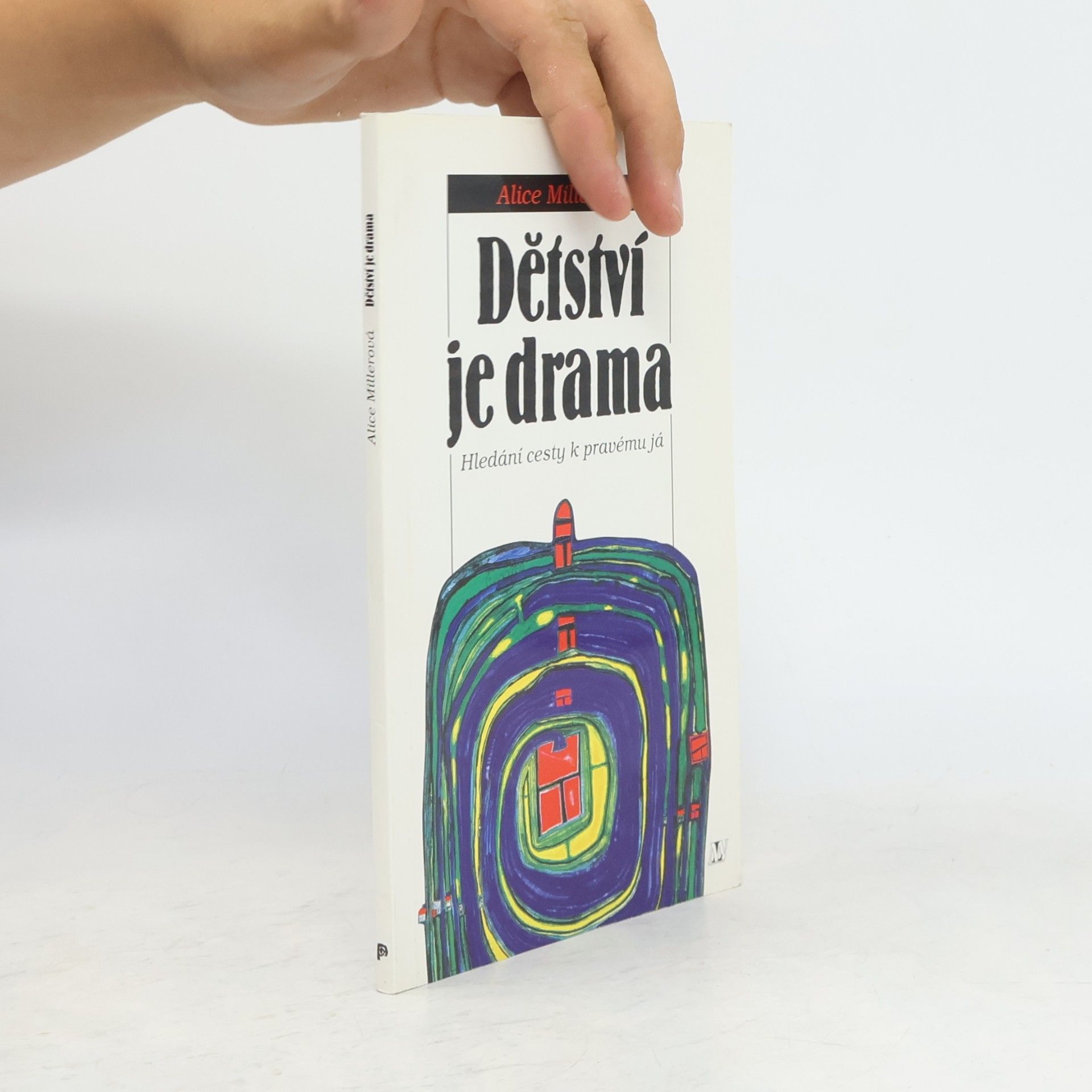 Alice Miller Dětství je drama. Hledání cesty k pravému já