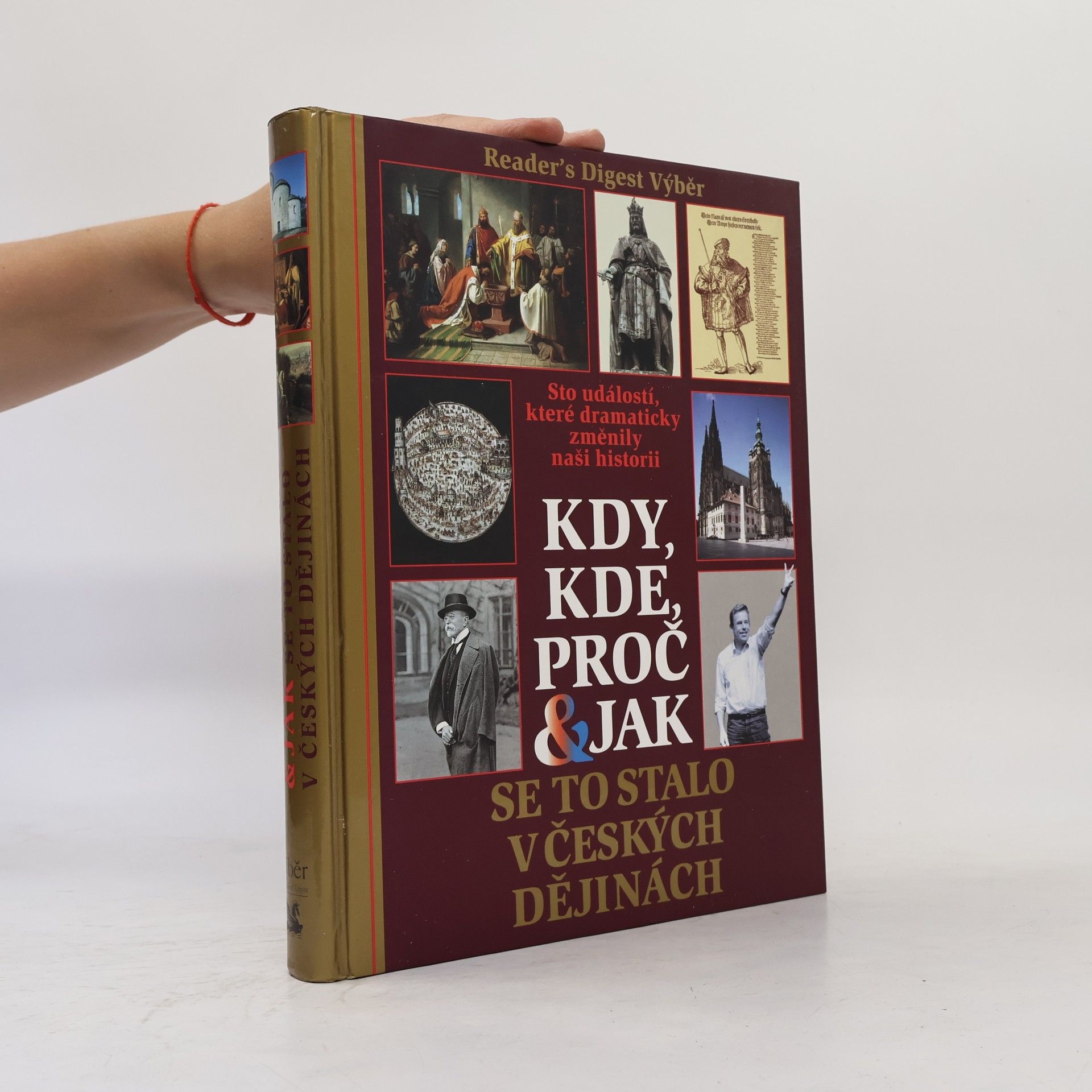 Petr Čornej Kdy, kde, proč & jak se to stalo v českých dějinách. Sto událostí, které dramaticky změnily naši historii