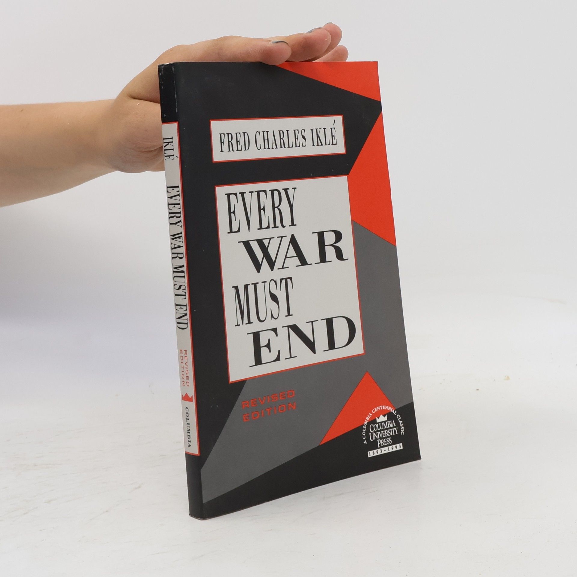 Fred Charles Iklé A Columbia Centennial Classic: Every War Must End