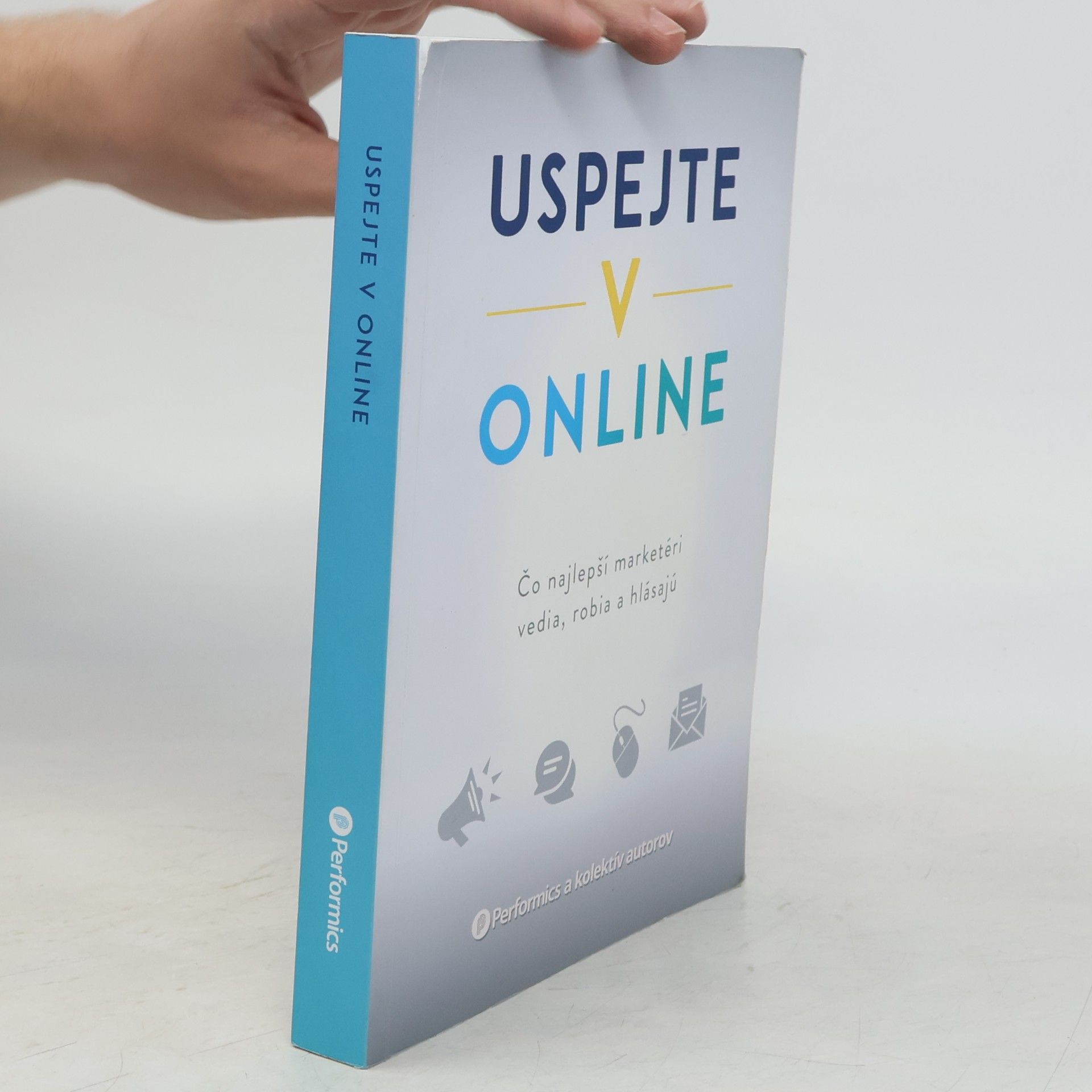 Various authors Uspejte v online : čo najlepší marketéri vedia, robia a hlásajú