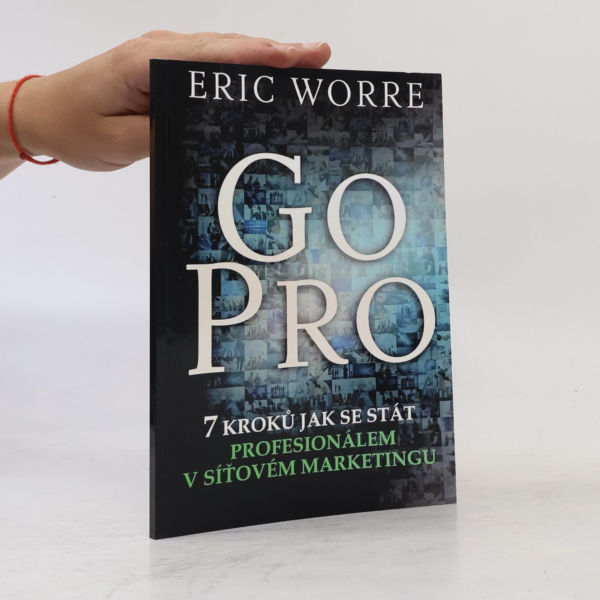 Eric Worre GO PRO. 7 kroků jak se stát profesionálem v síťovém marketingu