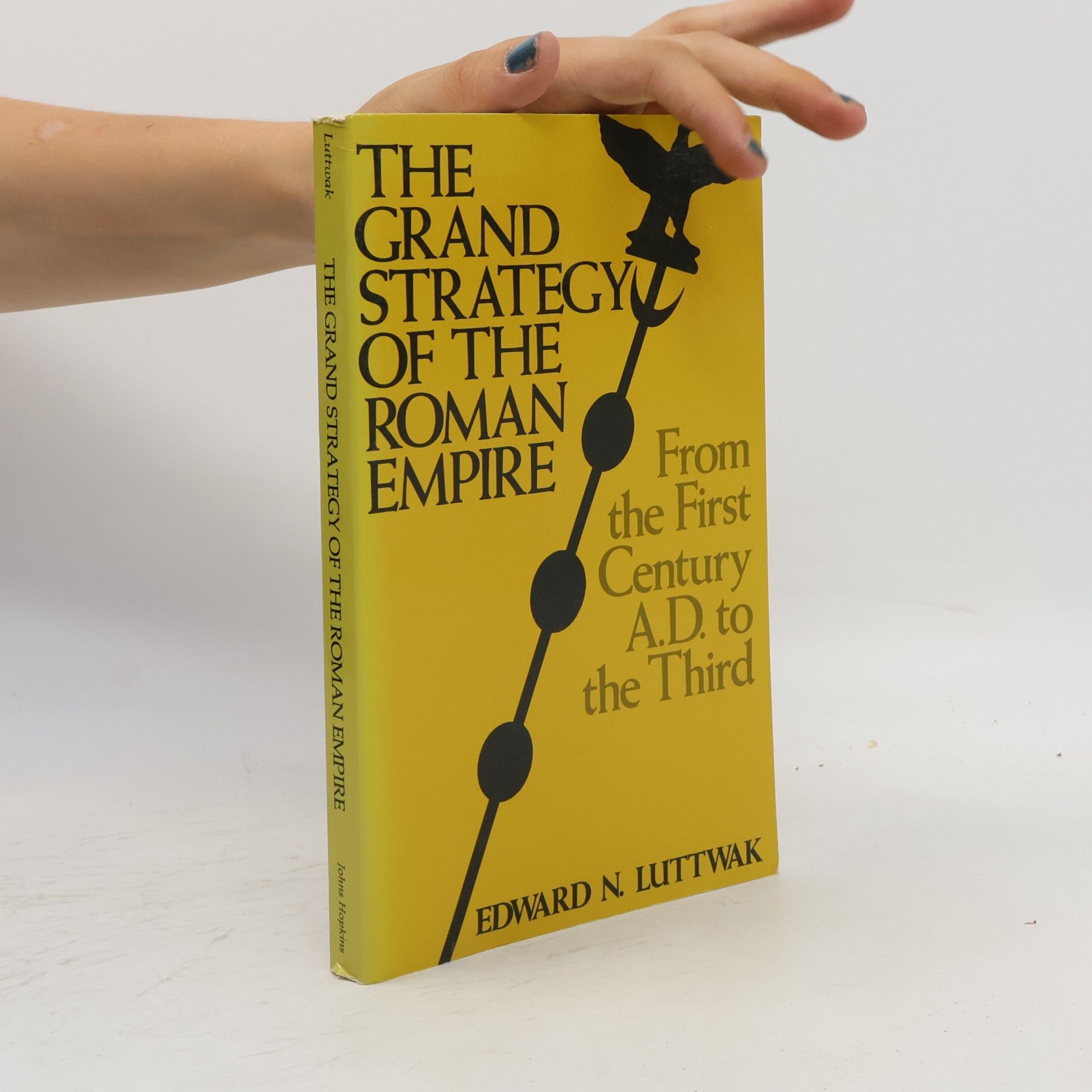 Edward Luttwak The Grand Strategy of the Roman Empire from the First Century AD to the Third