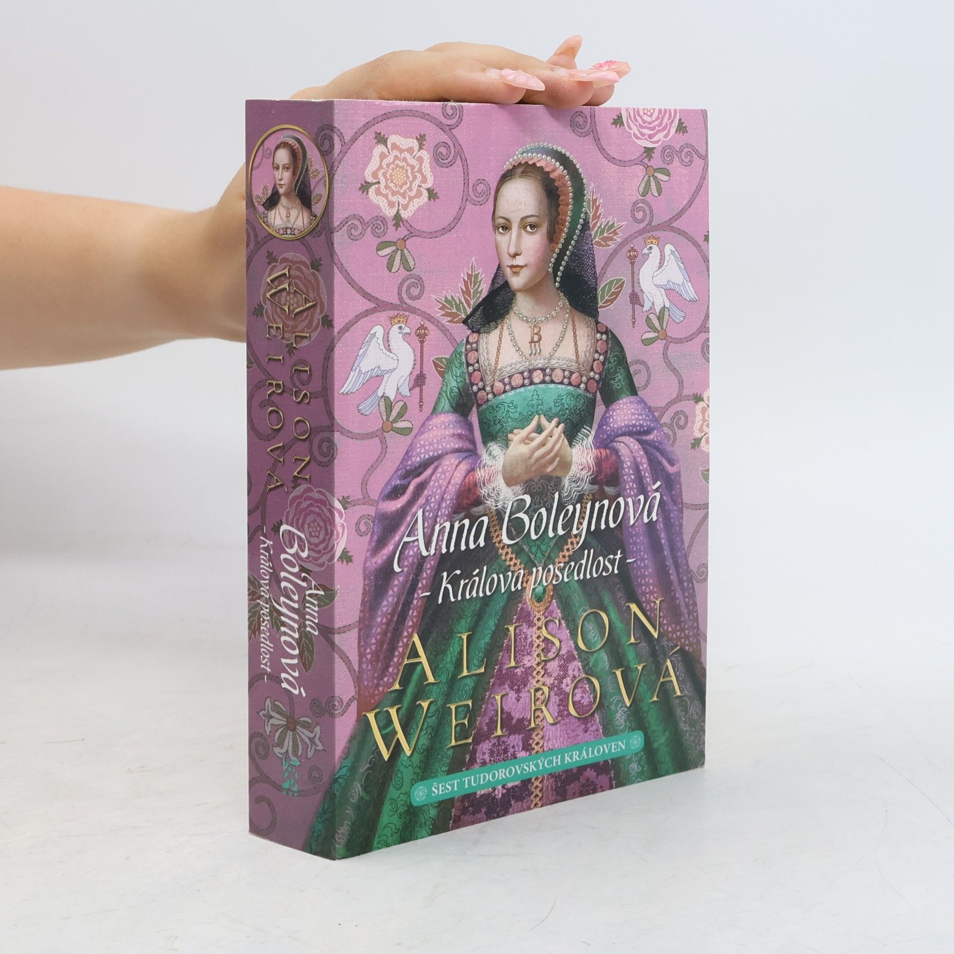 Alison Weir Šest tudorovských královen. Anna Boleynová . Králova posedlost