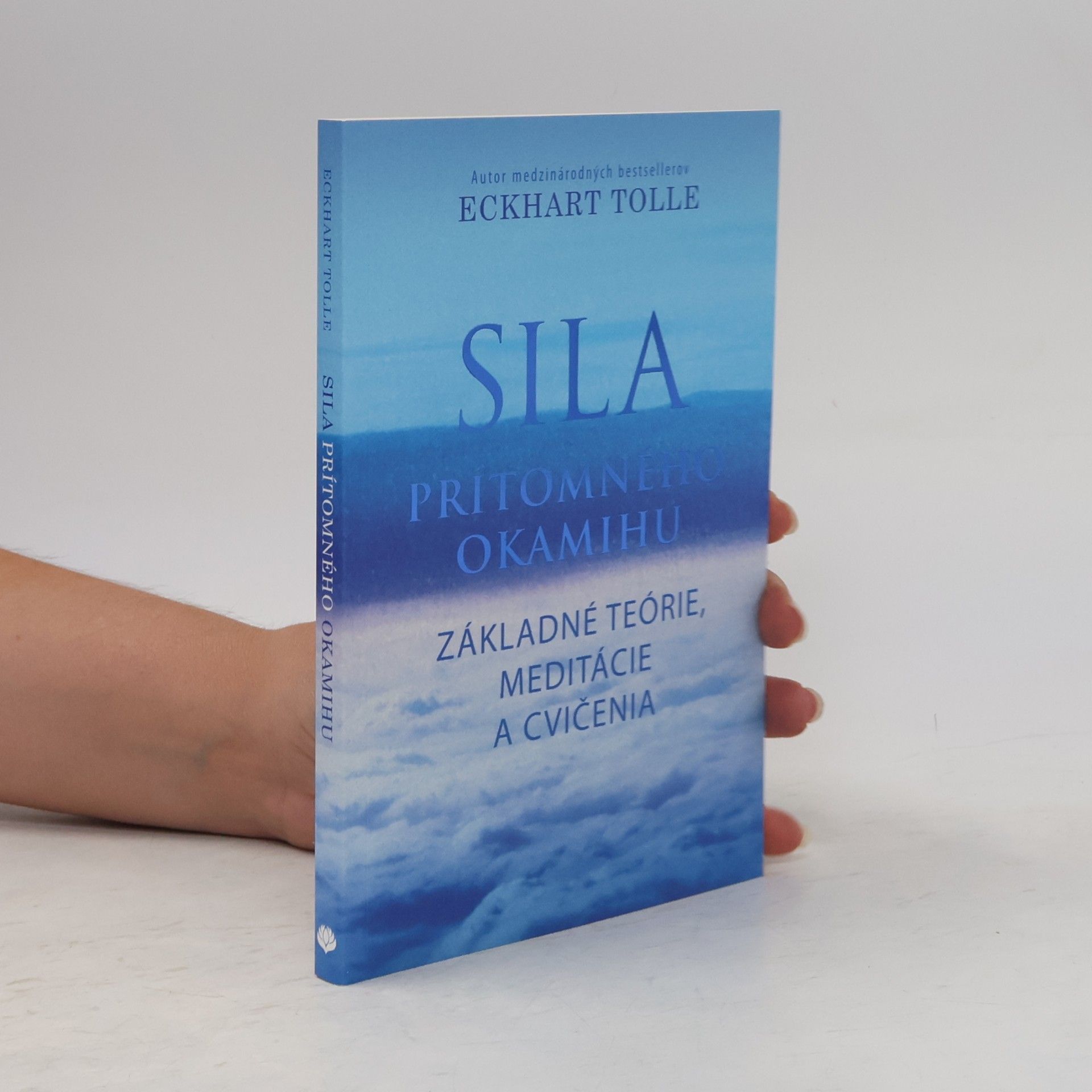 Eckhart Tolle Sila prítomného okamihu – Základné teórie, meditácie a cvičenia