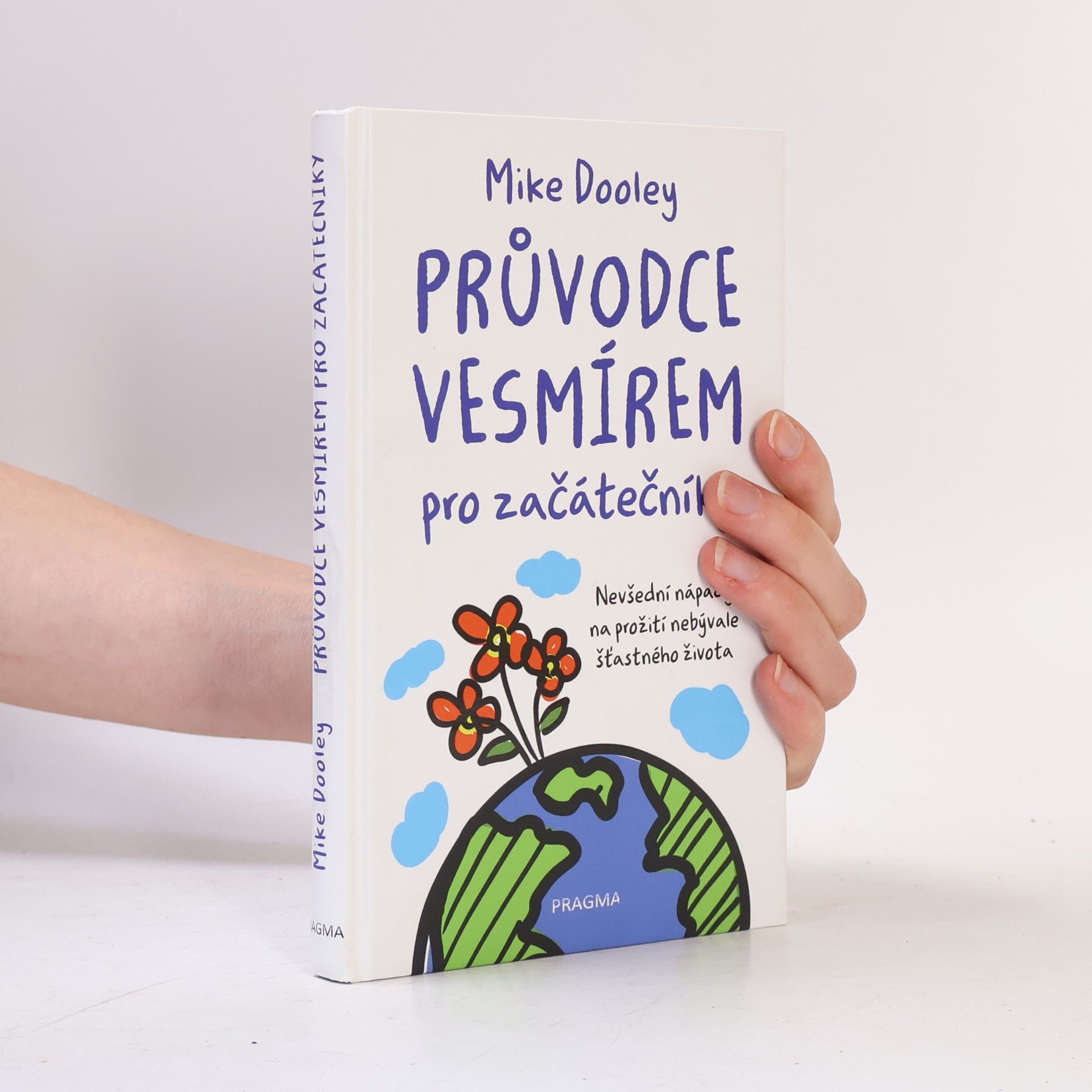 Mike Dooley Průvodce vesmírem pro začátečníky: Nevšední nápady na prožití nebývale šťastného života